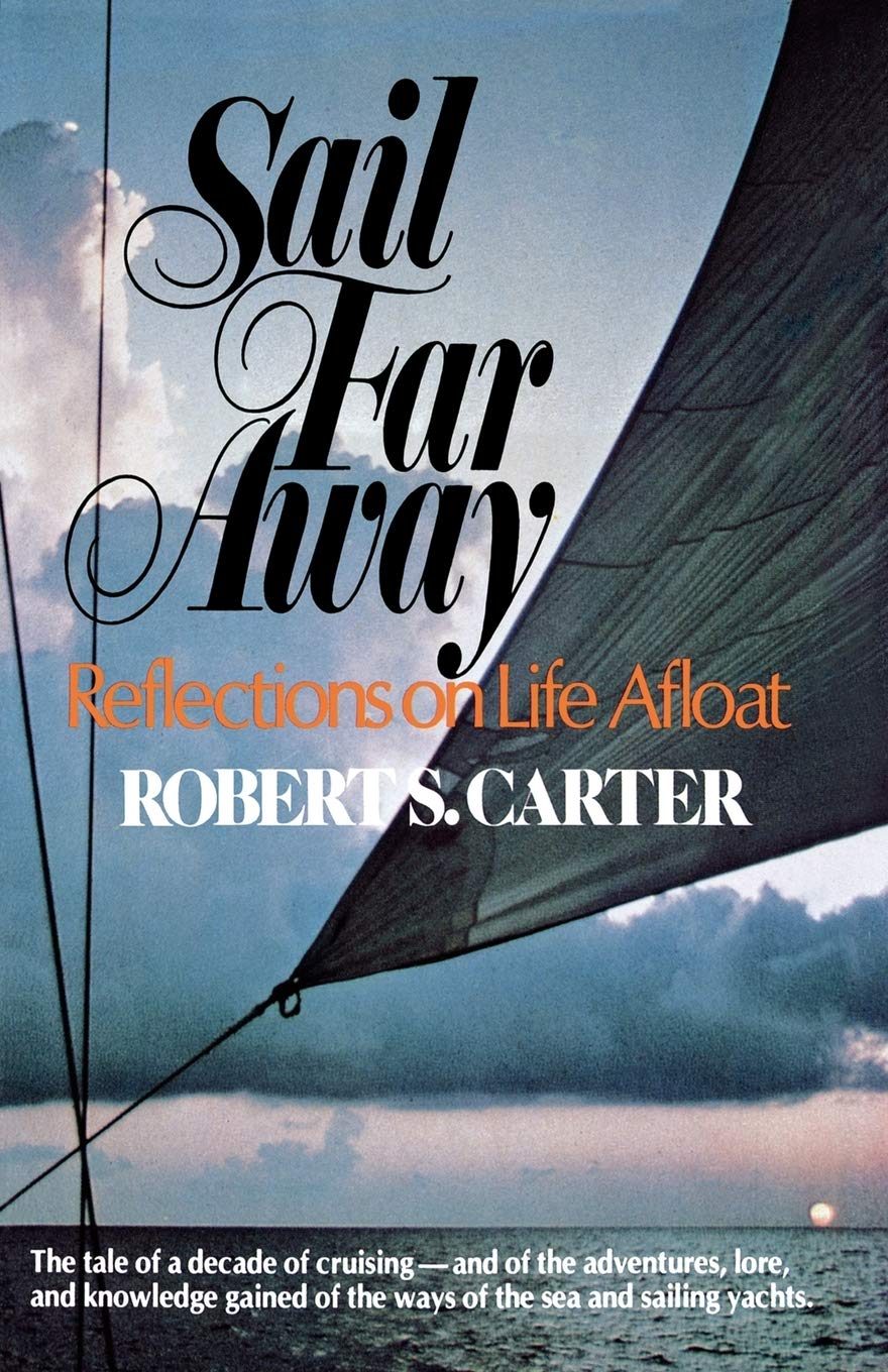 Sail Far Away: Reflections on a Life Afloat: Carter, Robert S ...