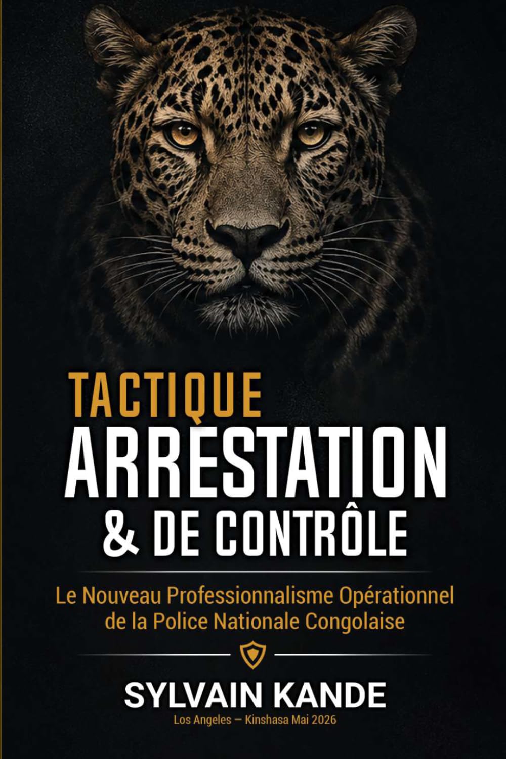 MANUEL TACTIQUE D'ARRESTATION ET DE CONTRÔLE: Le Nouveau Professionnalisme Opérationnel de la Police Nationale Congolaise