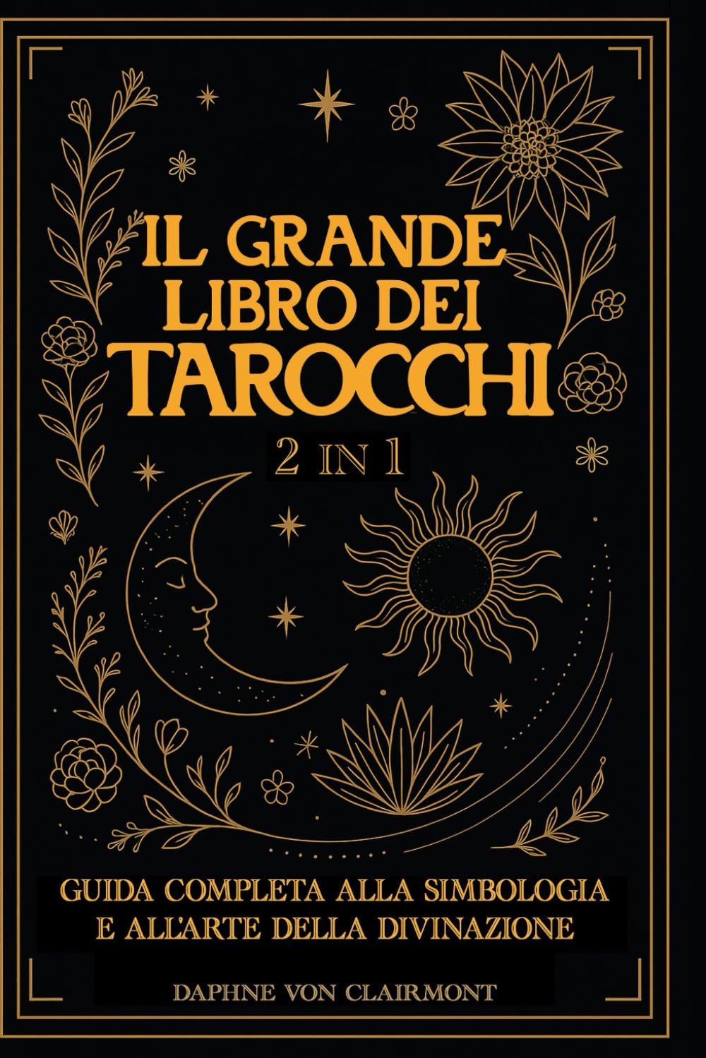 Il Grande Libro dei Tarocchi: 2 in 1: Guida Completa alla Simbologia e all'Arte della Divinazione (Tarocchi, spiritualità e simboli sacri)