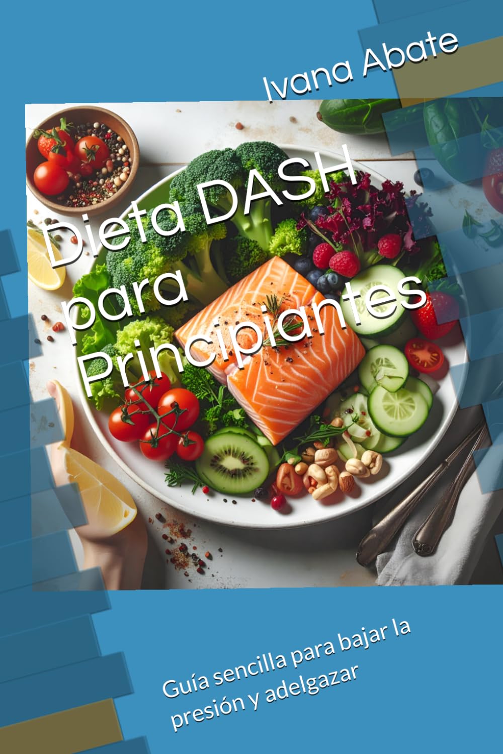 Dieta DASH para Principiantes: Guía sencilla para bajar la presión y adelgazar