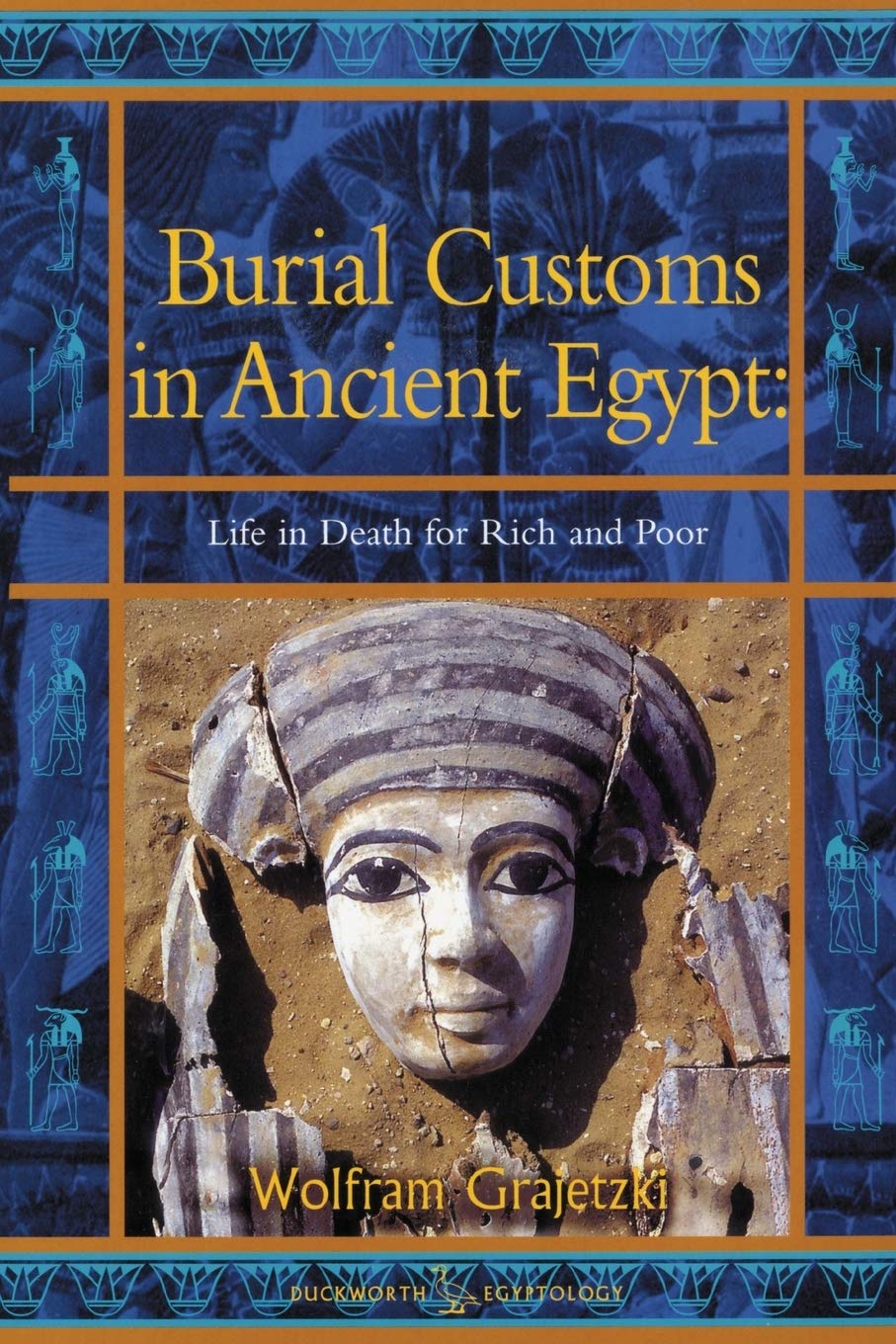 Burial Customs in Ancient Egypt: Life in Death for Rich and Poor (Duckworth Egyptology Series)
