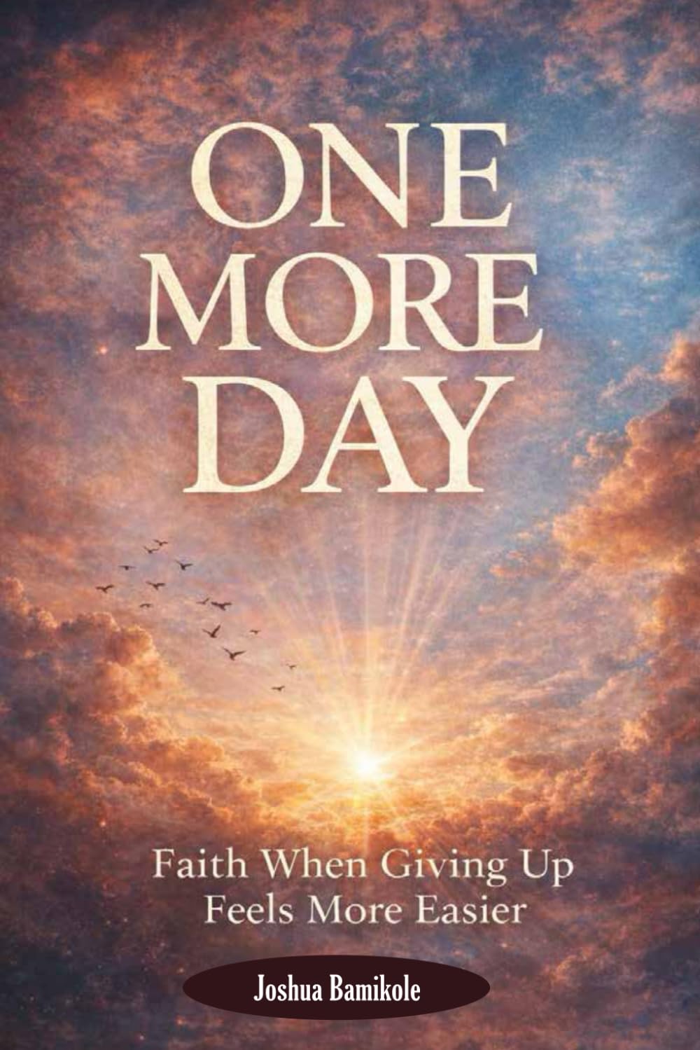 One More Day: Faith When Giving Up Feels More Easier