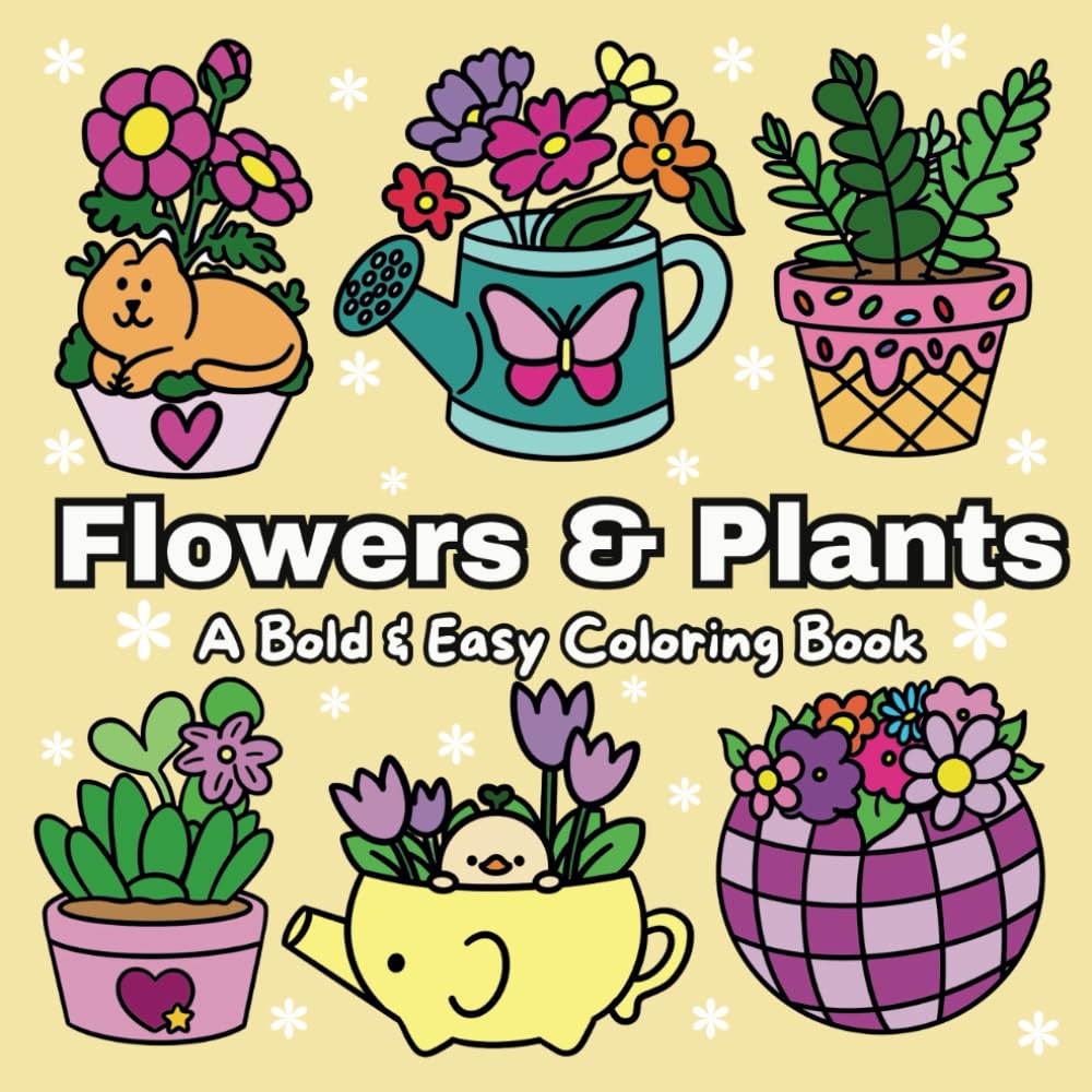 Flowers & Plants: A Bold & Easy Coloring Book With Many Simple & Fun Designs For Both Adults & Kids