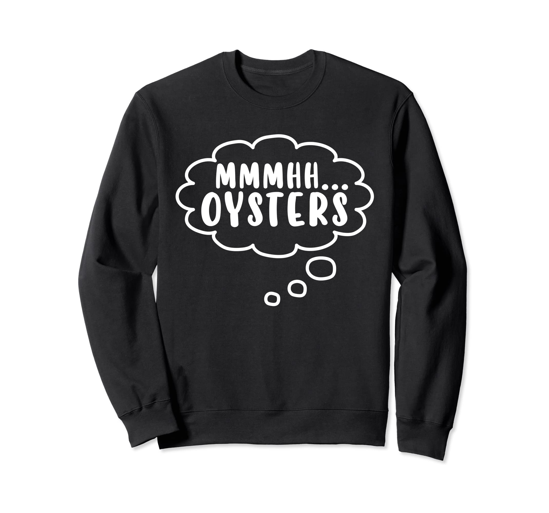 Mmhh Oysters shucking men seafood funny mollusc oyster lover Sweatshirt
