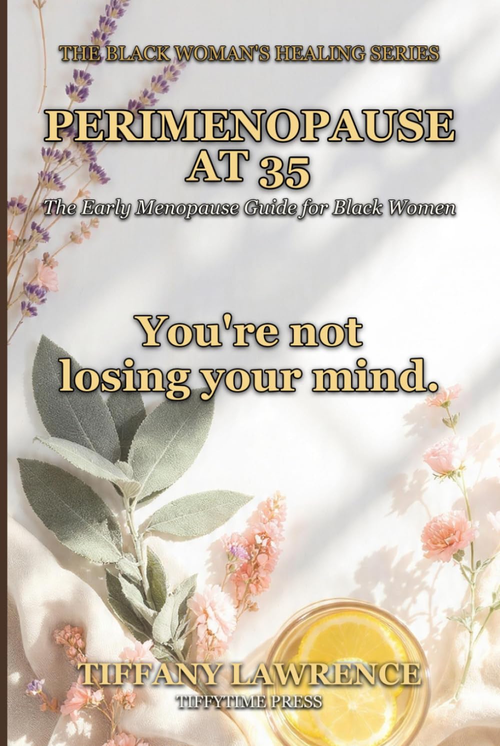Perimenopause at 35: The Early Menopause Guide for Black Women Who Weren't Warned — Symptoms, Hormones, HRT, Herbs, and the 3-Year Plan to Thrive