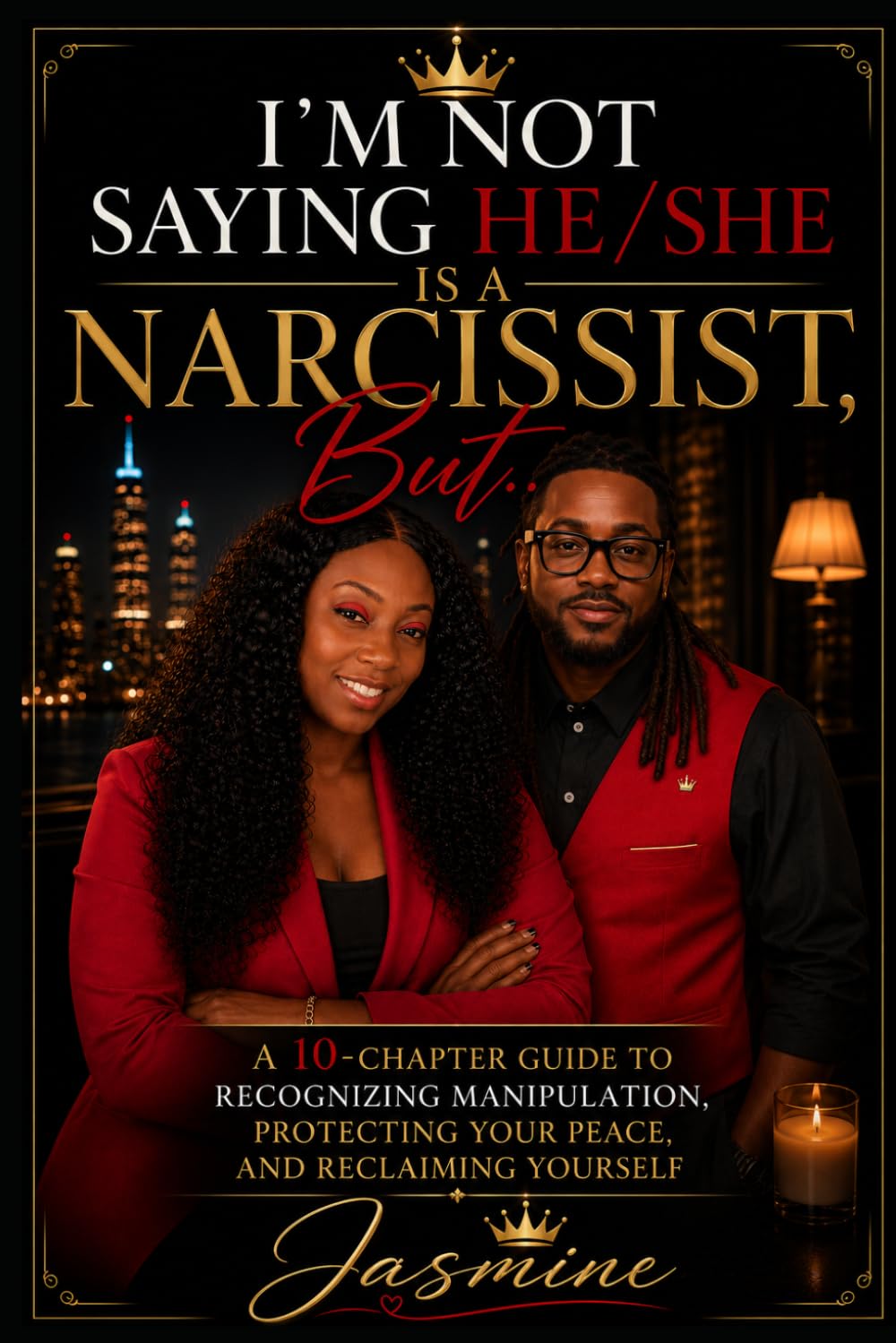 I’m Not Saying He/She Is a Narcissist, But...: A 10-Chapter Guide to Recognizing Manipulation, Protecting Your Peace, and Reclaiming Yourself