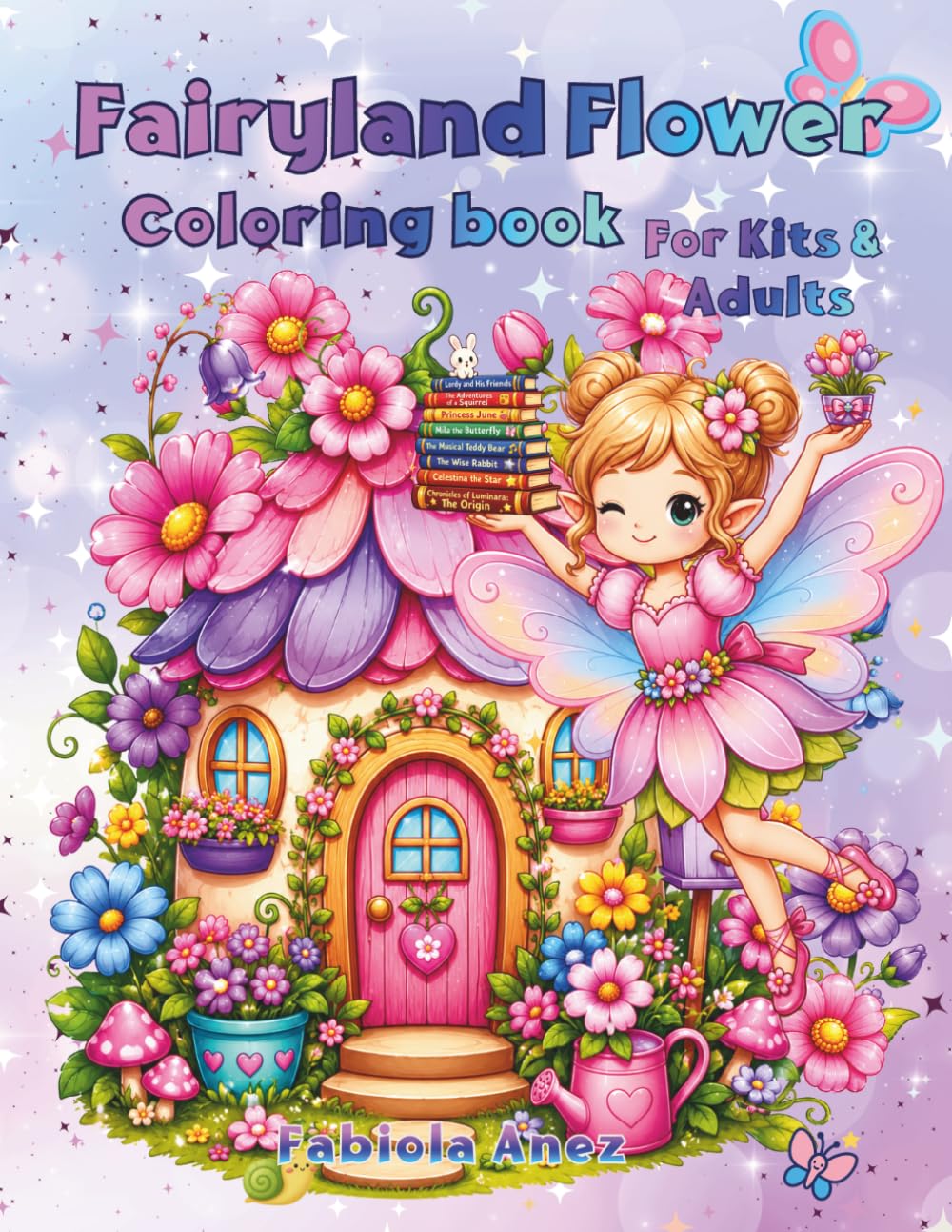 Fairyland Flower Coloring Book: A Whimsical Garden to Discover and Color with Cute Fairies, Flowers, Butterflies, and Fairy Houses