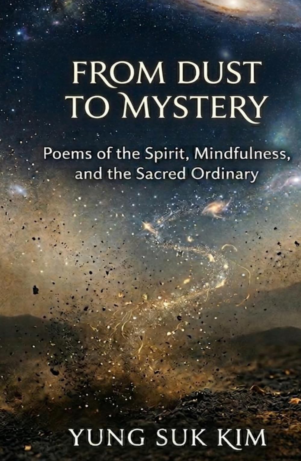 From Dust to Mystery: Poems of the Spirit, Mindfulness, and the Sacred Ordinary