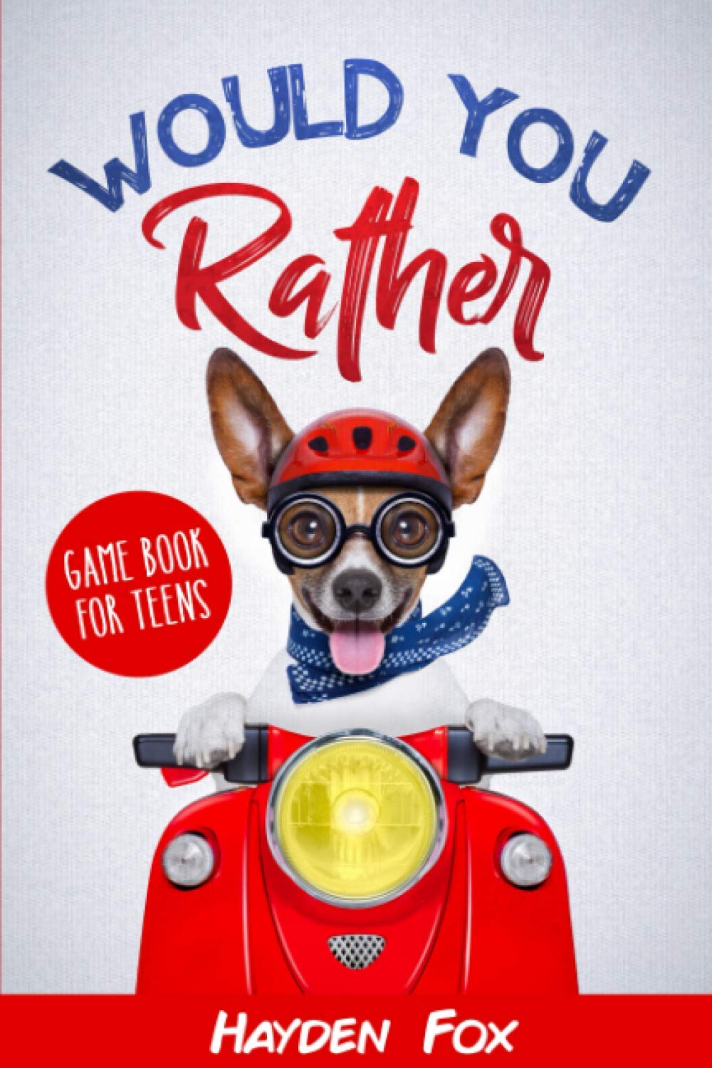 Would You Rather for Teens: The Ultimate Game Book For Teens Filled With Hilariously Challenging Questions and Silly Scenarios That The Whole Family Will Love!