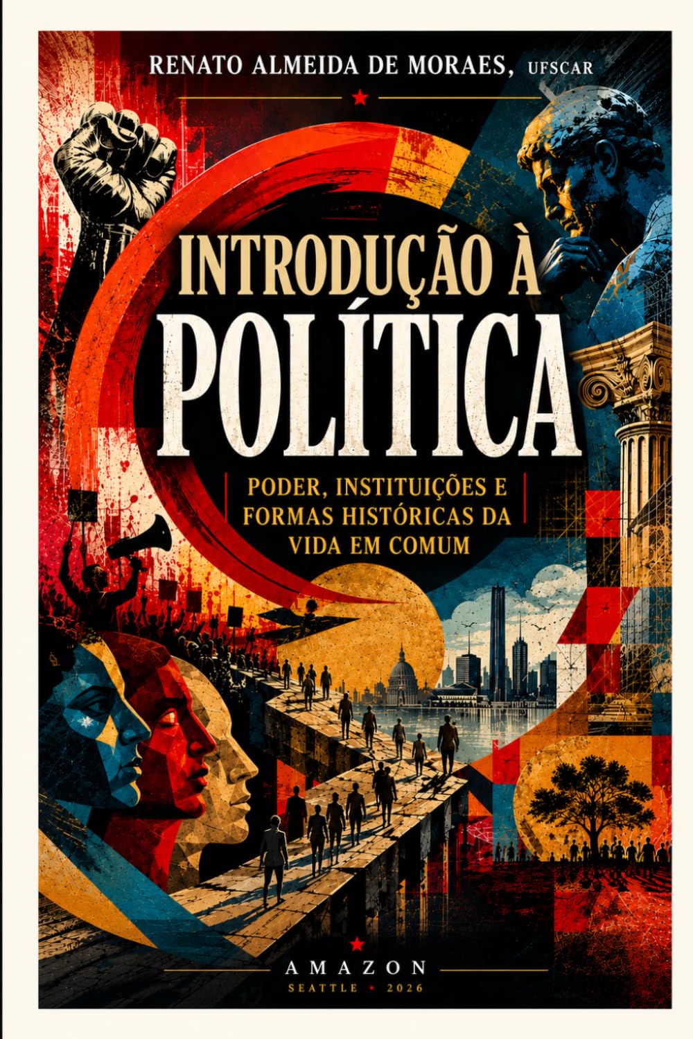 Introdução à Política: Poder, instituições e formas históricas da vida em comum: 2 (Introdução à Política — A vida em comum, do universal ao Brasil)