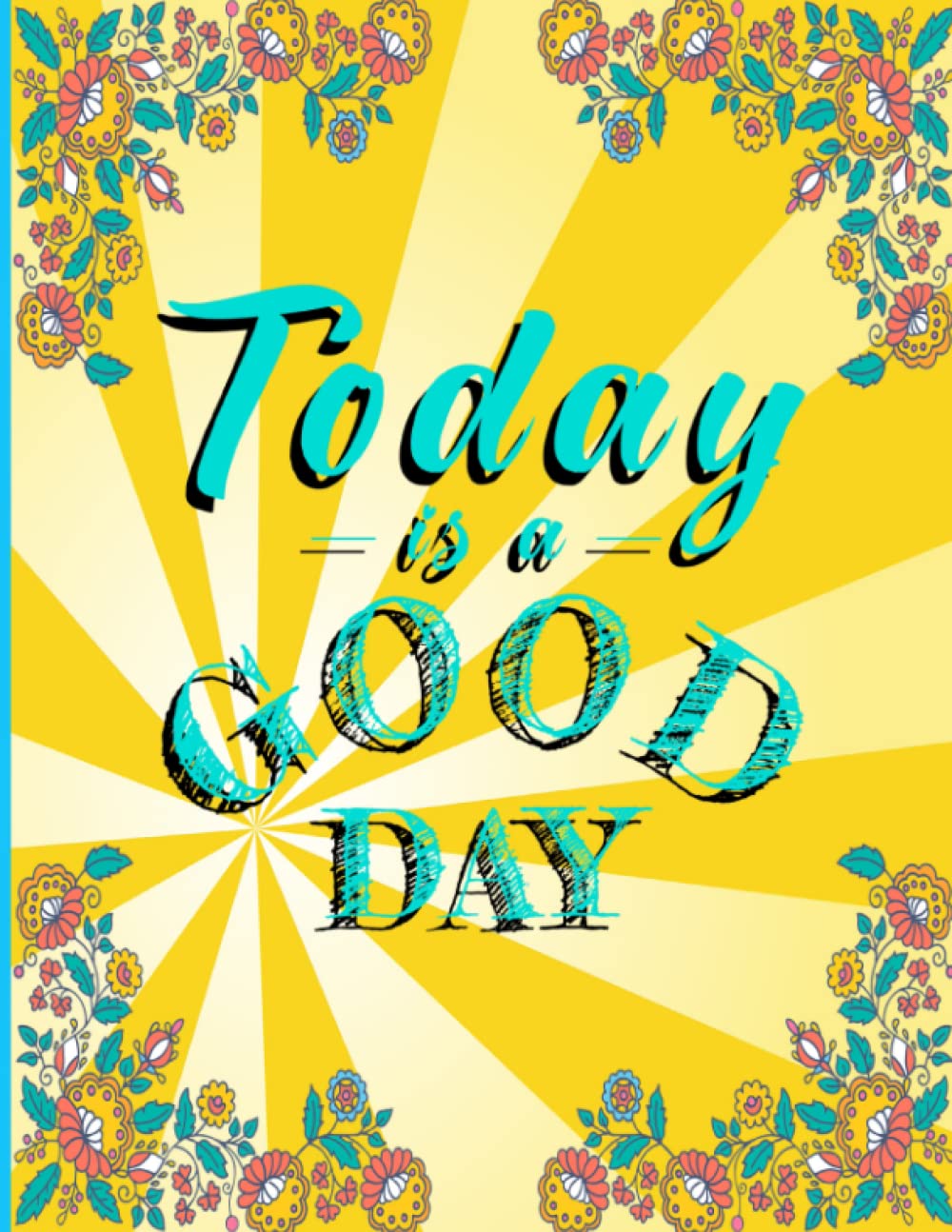 Today Is A Good Day: Inspirational Quotes Adult Coloring Book with Motivational Positive Words for Relaxation And Stress Relief Inspiring Fun Gift