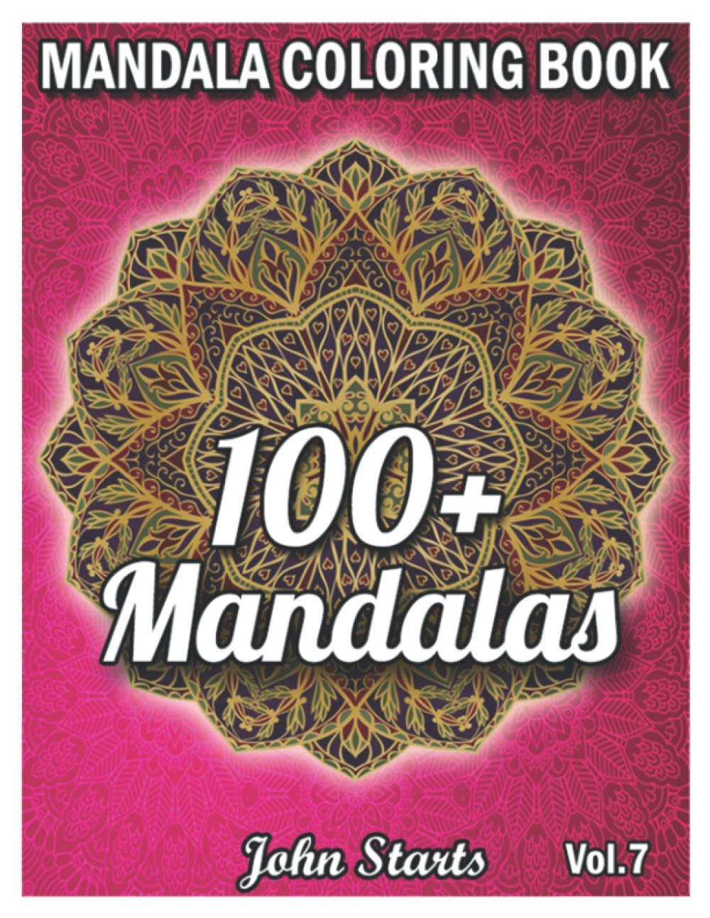 100+ Mandalas Coloring Book: Big Mandala Coloring Book for Adults 100+ Detailed Mandalas for Relaxation and Stress Relief (Volume 7)