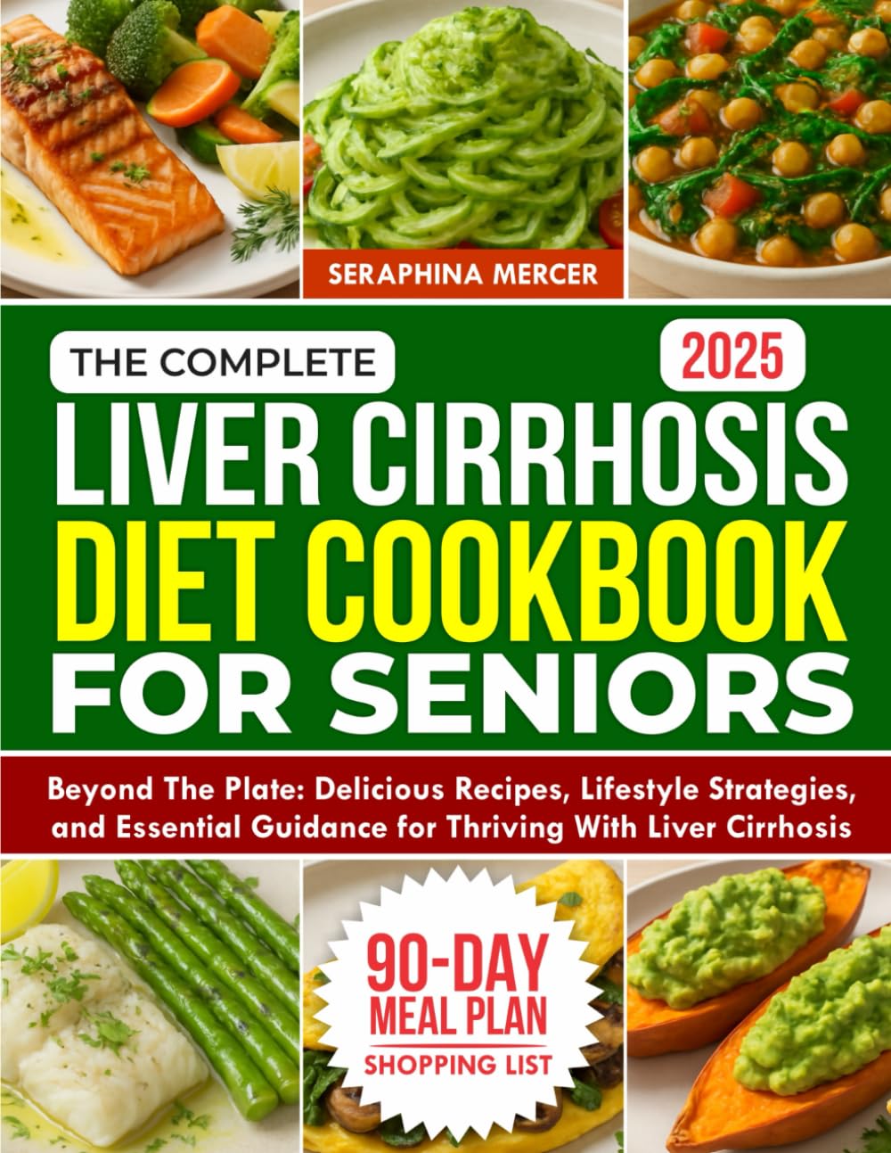 The Complete Liver Cirrhosis Diet Cookbook for Seniors 2025: Beyond the Plate: Delicious Recipes, Lifestyle Strategies, and Essential Guidance for Thriving with Liver Cirrhosis