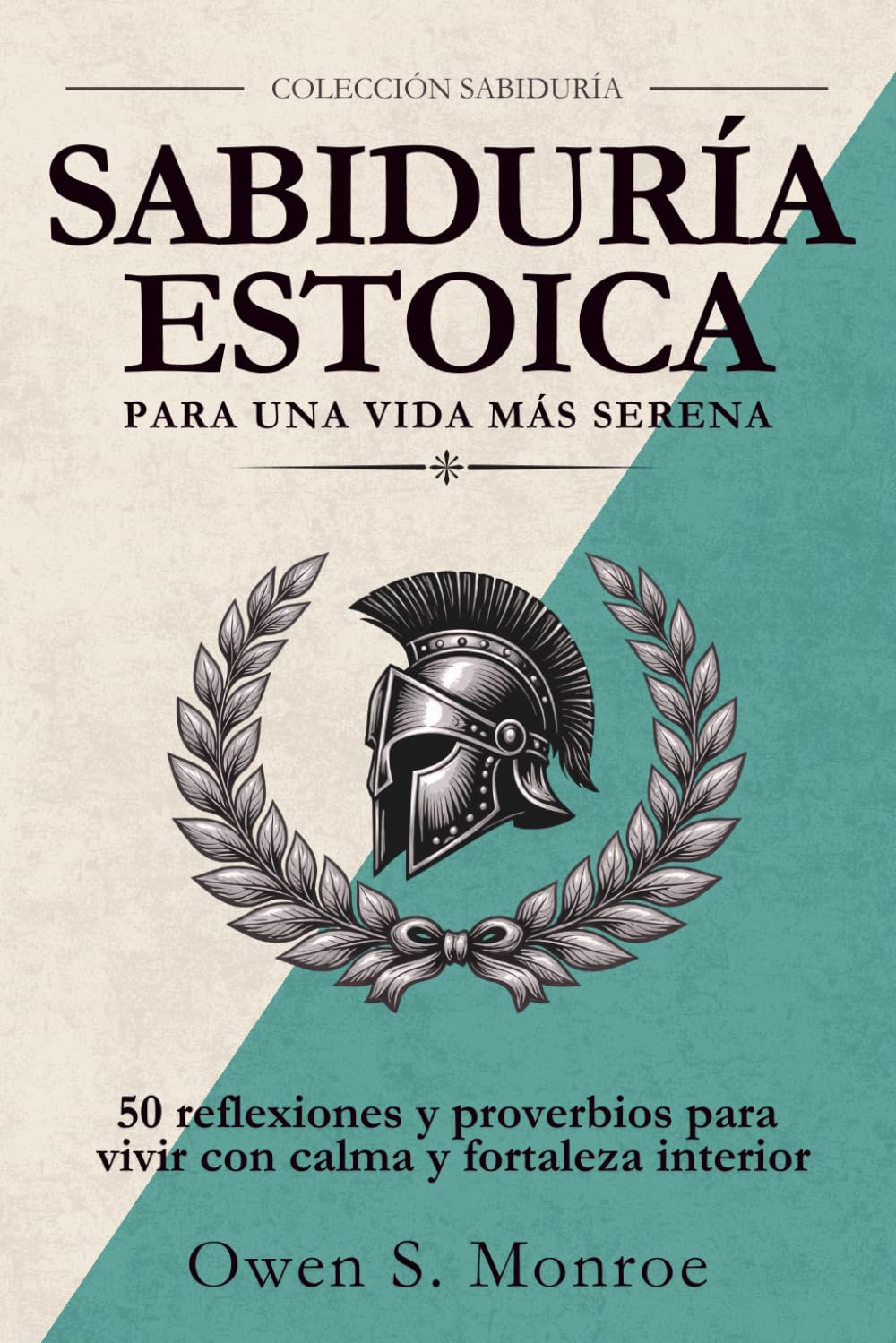 Sabiduría Estoica para una Vida más Serena: 50 reflexiones y proverbios para vivir con calma y fortaleza interior