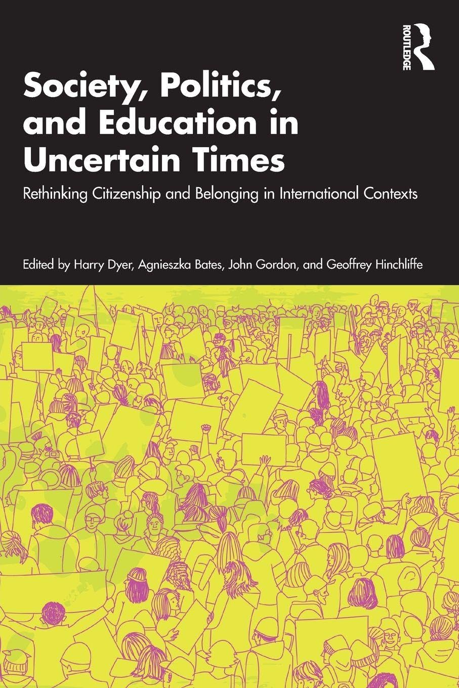 Society, Politics, and Education in Uncertain Times: Rethinking Citizenship and Belonging in International Contexts