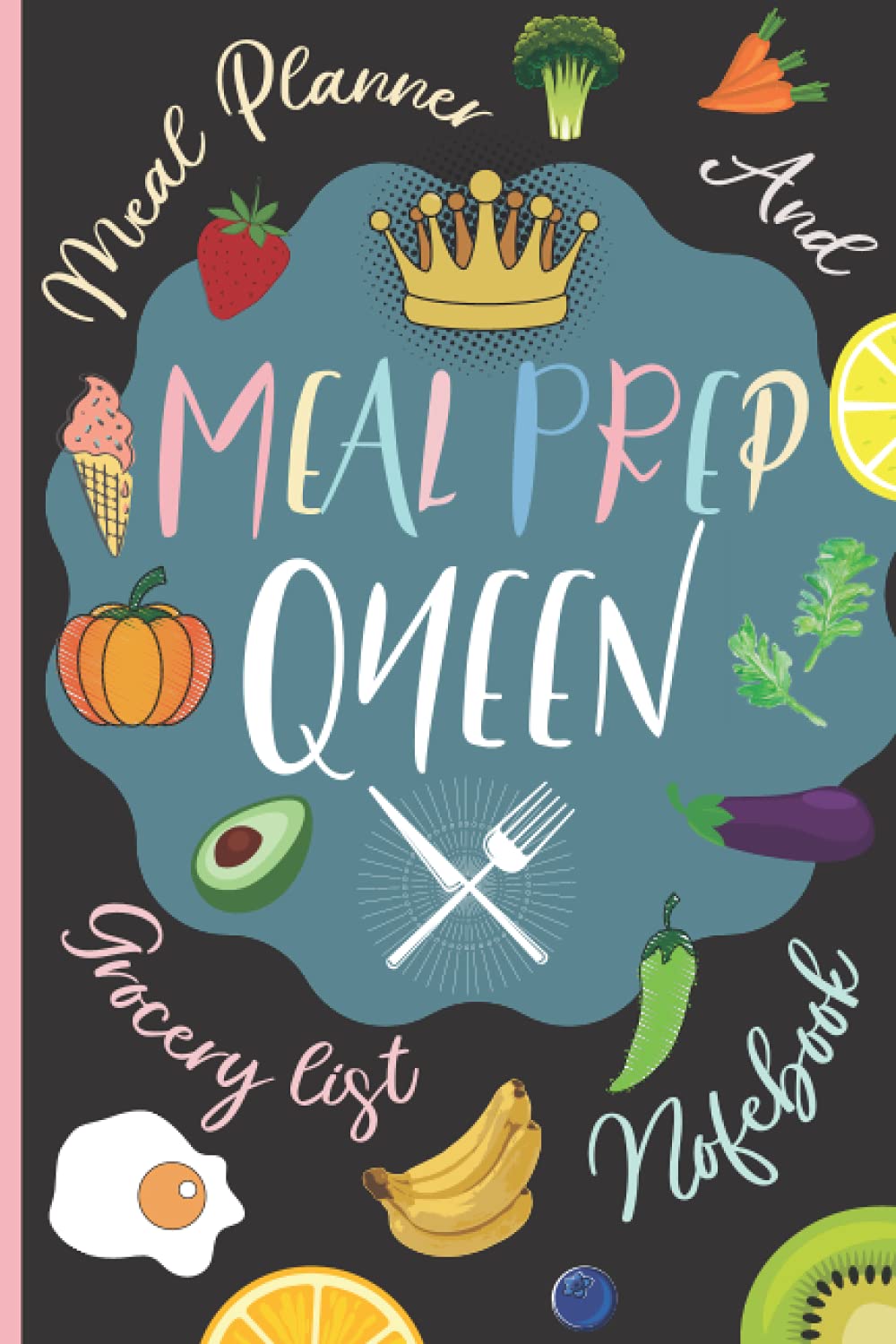 Weekly Meal Planner And Grocery List Notebook - Meal Prep Queen: A Meal Prepping Journal With Blank Weekly Meal Plans, Shopping Lists & Note Space.