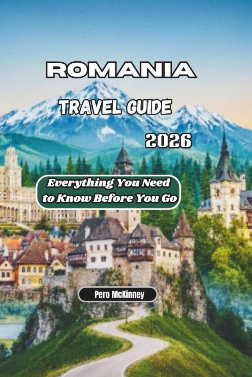 Romania Travel Guide 2026: Everything You Need to Know Before You Go