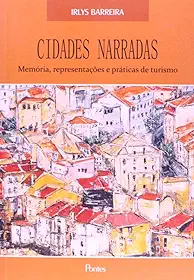 Cidades Narradas. Memória, Representações e Práticas de Turismo