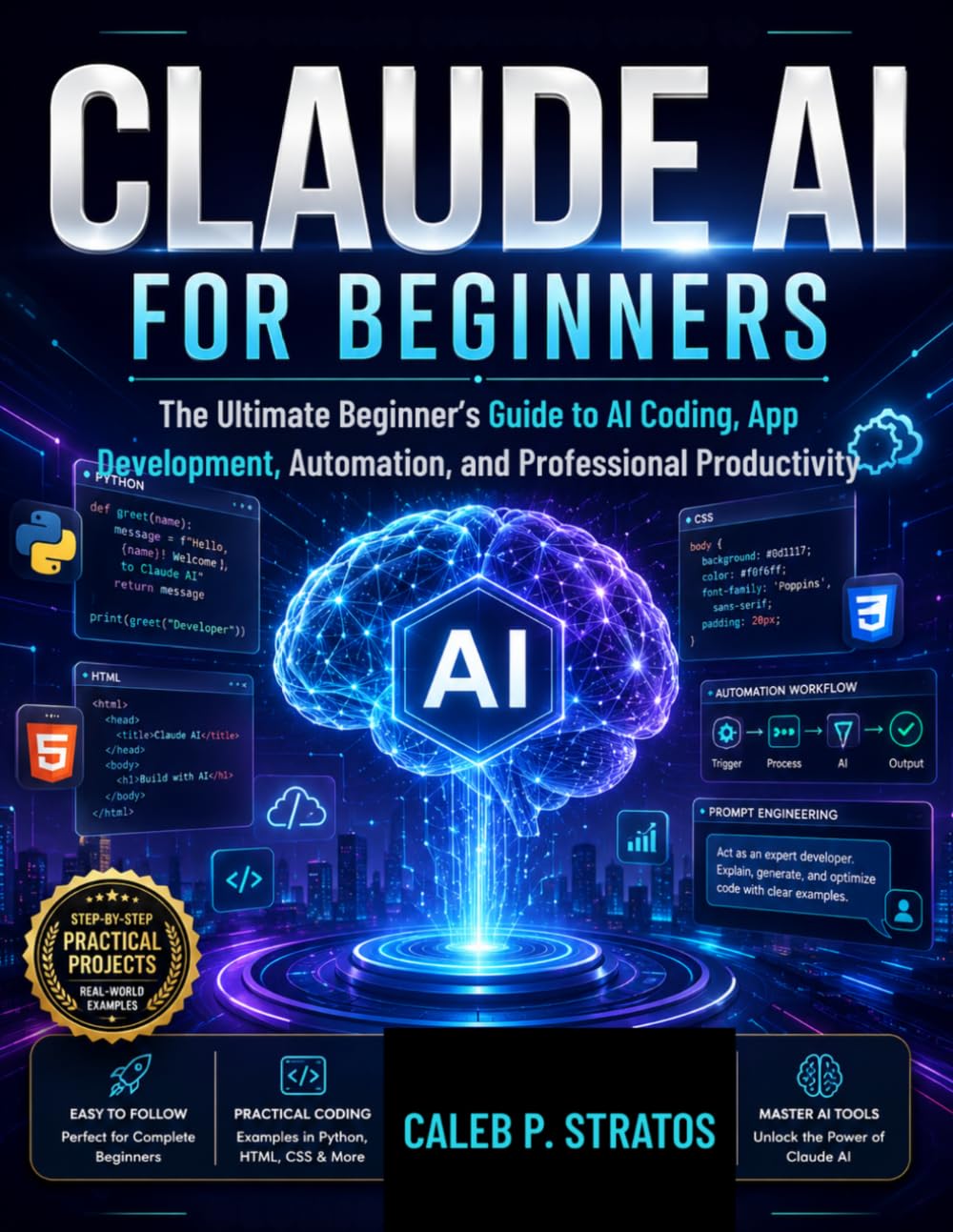 Claude AI for Beginners: The Ultimate Beginner’s Guide to AI Coding, App Development, Automation, and Professional Productivity