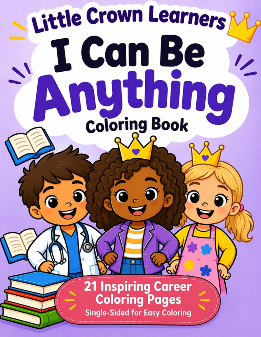 Little Crown Learners: I Can Be Anything Coloring Book