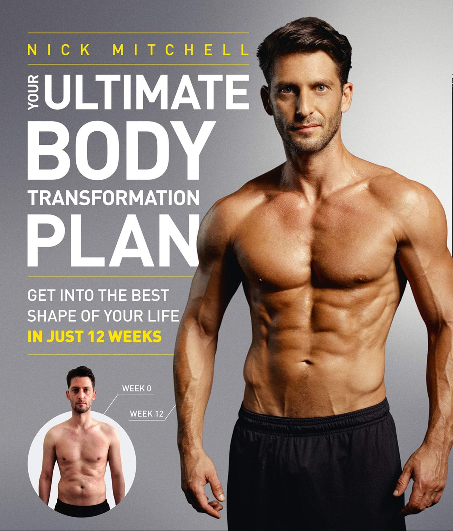 Your Ultimate Body Transformation Plan: Get into the best shape of your life – in just 12 weeks
