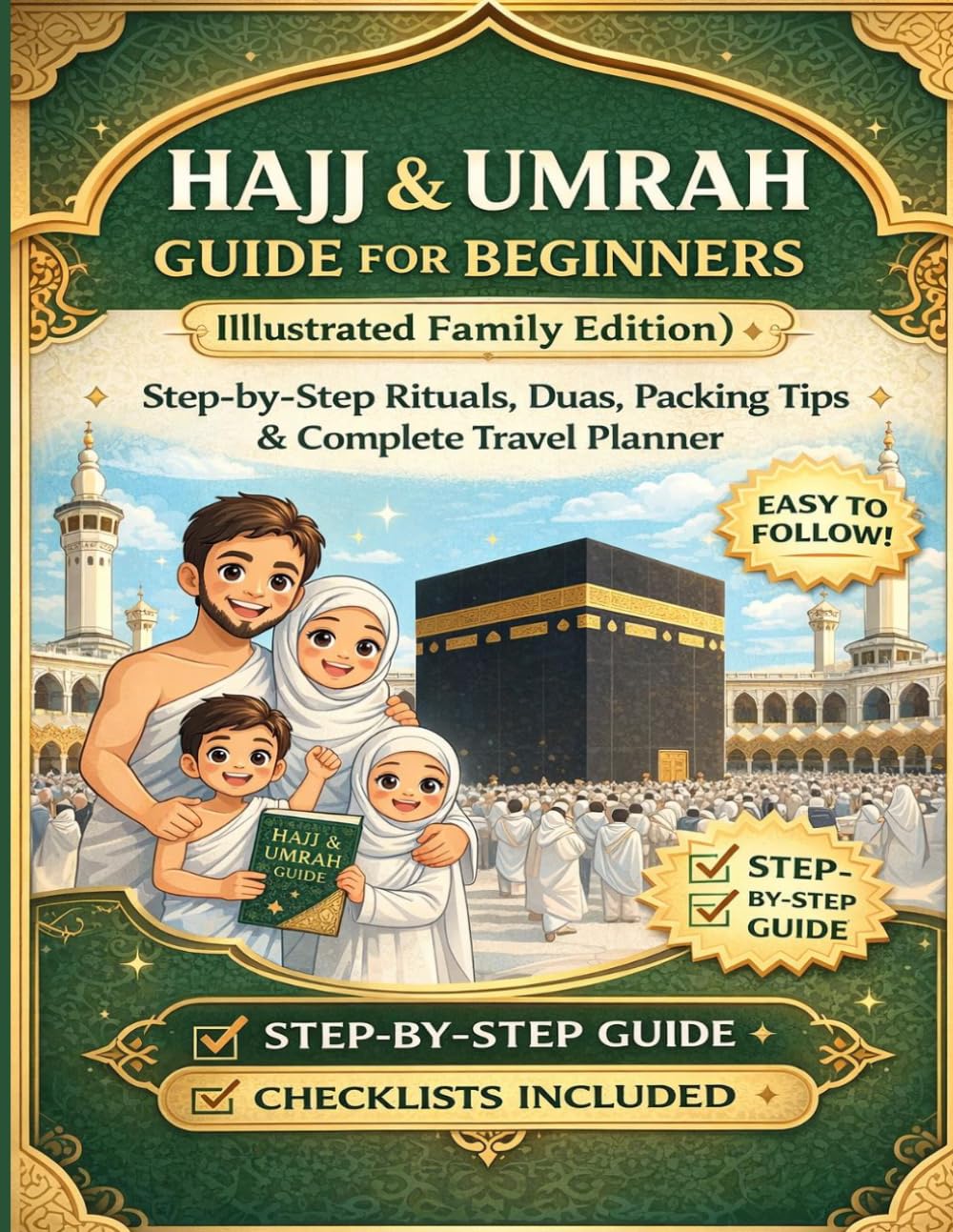 Hajj & Umrah Guide for Beginners (Illustrated Family Edition): Step-by-Step Rituals, Duas, Packing Checklist & Complete Travel Planner for a Smooth and Confident Journey