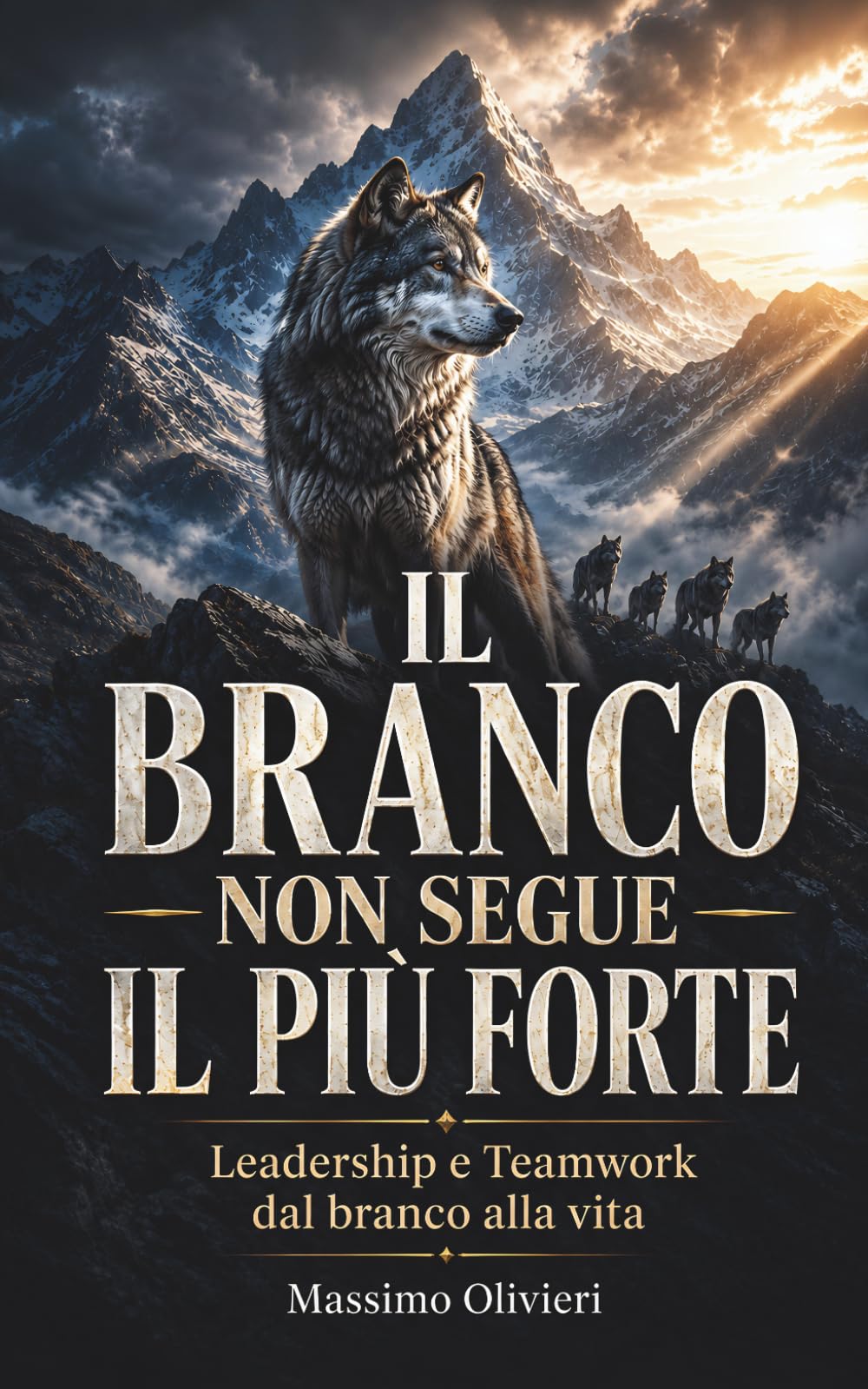 IL BRANCO NON SEGUE IL PIÙ FORTE Leadership e Teamwork dal branco alla vita (La Legge del Branco)