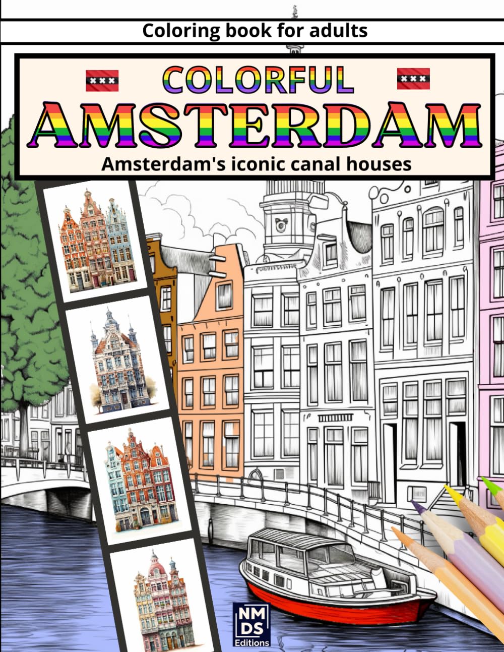 Colorful Amsterdam: Adult Coloring Book: Coloring Book For Adults On Amsterdam's Iconic Canal Houses- Unveil The Serenity Of Dutch Cottages & Waterway - Coloring Book For Teens And Adults