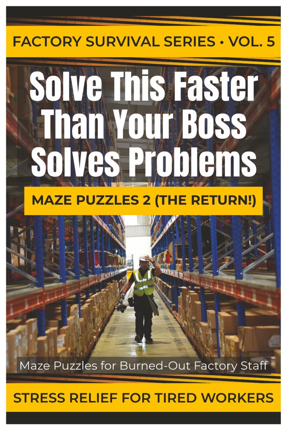 Solve This Faster Than Your Boss Solves Problems: Maze Puzzles for Burned-Out Factory Staff (Factory Survival Series)