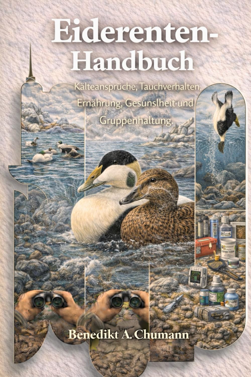 Eiderenten-Handbuch: Kälteansprüche, Tauchverhalten, Ernährung, Gesundheit und Gruppenhaltung