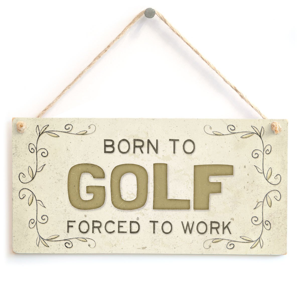 Born to Golf Forced to Work - Beautiful Home Accessory Gift Sign