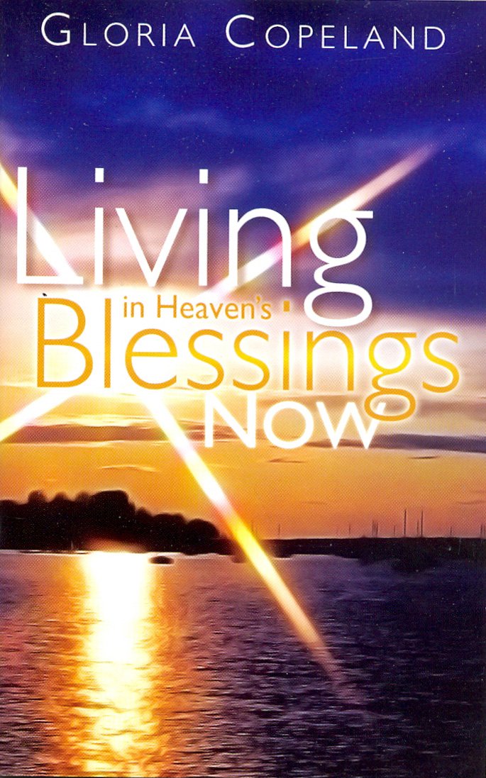 Living In Heaven's Blessings Now