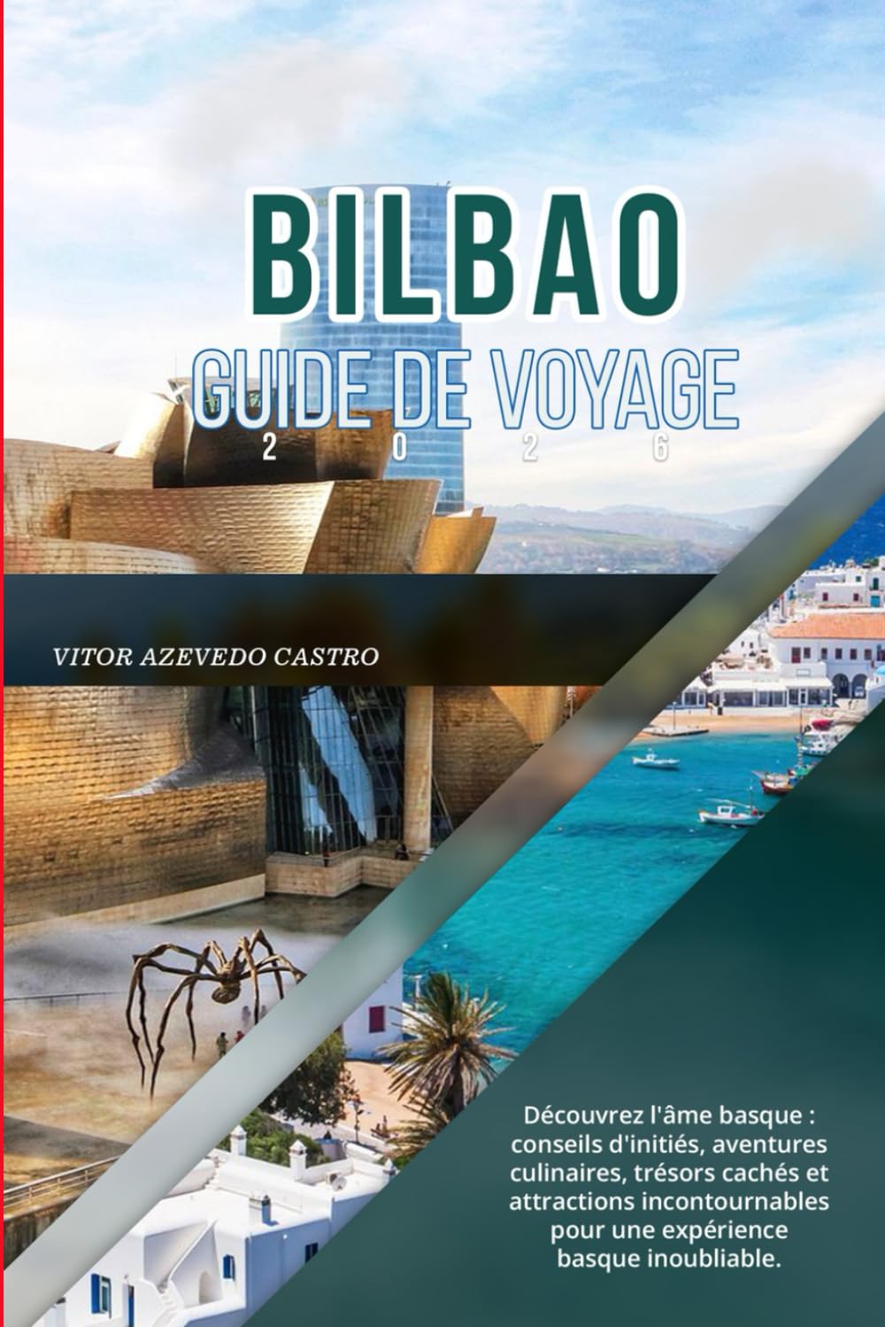 BILBAO GUIDE DE VOYAGE 2026: Découvrez l'âme basque : conseils d'initiés, aventures culinaires, trésors cachés et attractions incontournables pour une expérience basque inoubliable.