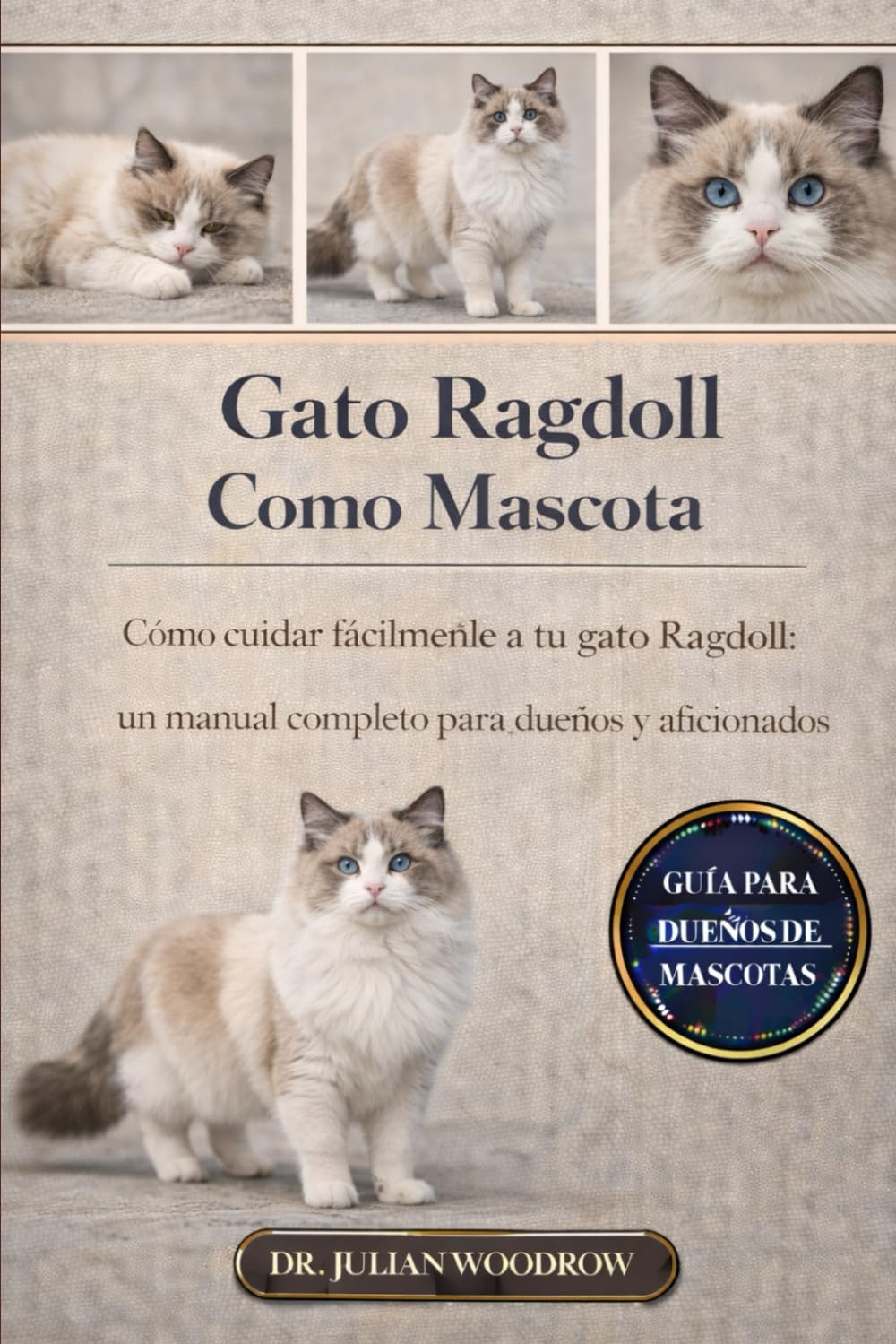 EL GATO RAGDOLL COMPLETO COMO MASCOTA: Cómo cuidar fácilmente a tu gato Ragdoll: Un manual completo para dueños y aficionados