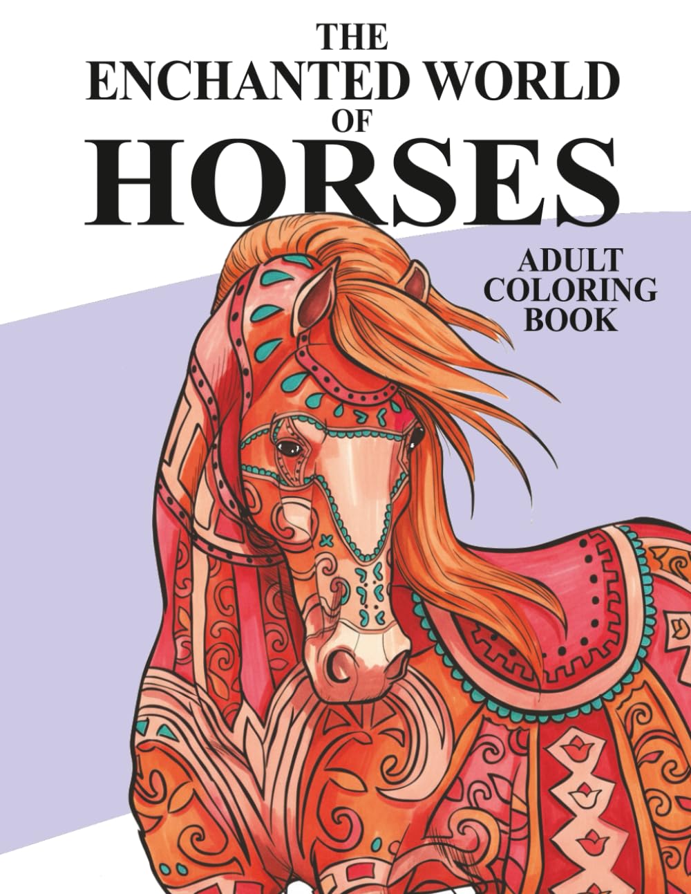 The Enchanted World of Horses: Adult Coloring Book: 4 (Amazing Horses)