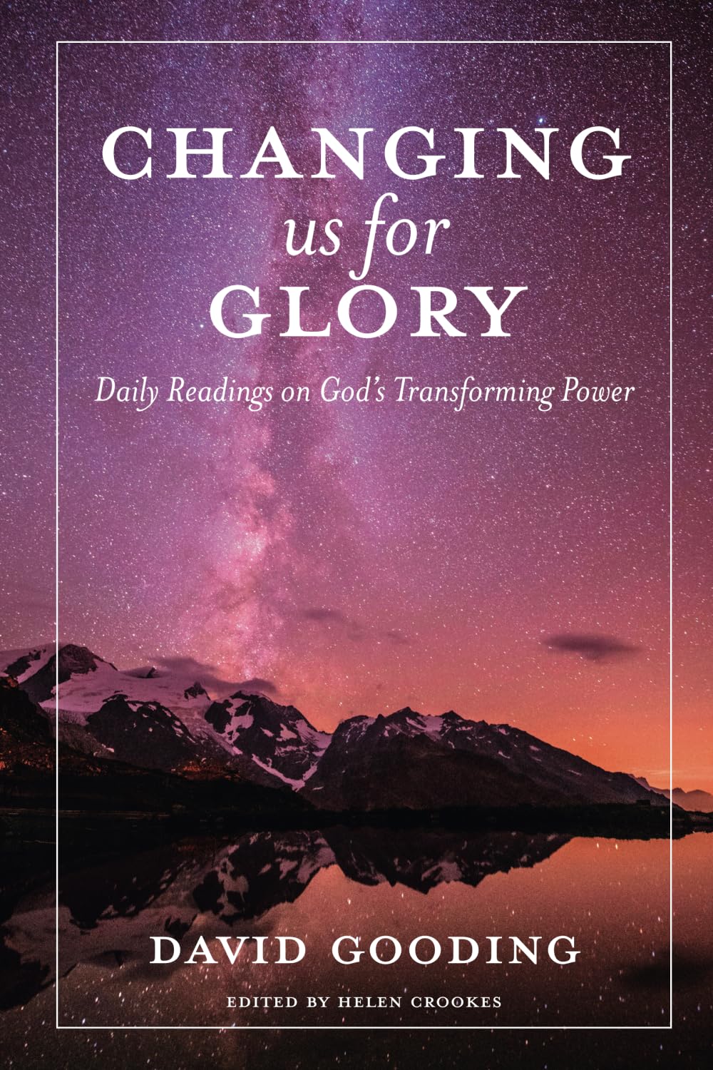Changing us for Glory: Daily Readings on God's Transforming Power (Myrtlefield Devotionals)