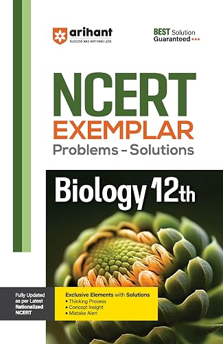 Arihant NCERT Exemplar Biology 12th Latest Rationalized Edition | Problems & Solutions with Exclusive Elements | Thinking Process, Concept Insight, Mistake Alert | For Exam 2025-26