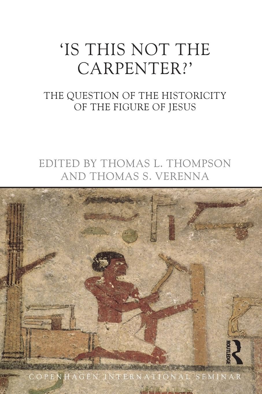 Is This Not The Carpenter?: The Question of the Historicity of the Figure of Jesus (Copenhagen International Seminar)
