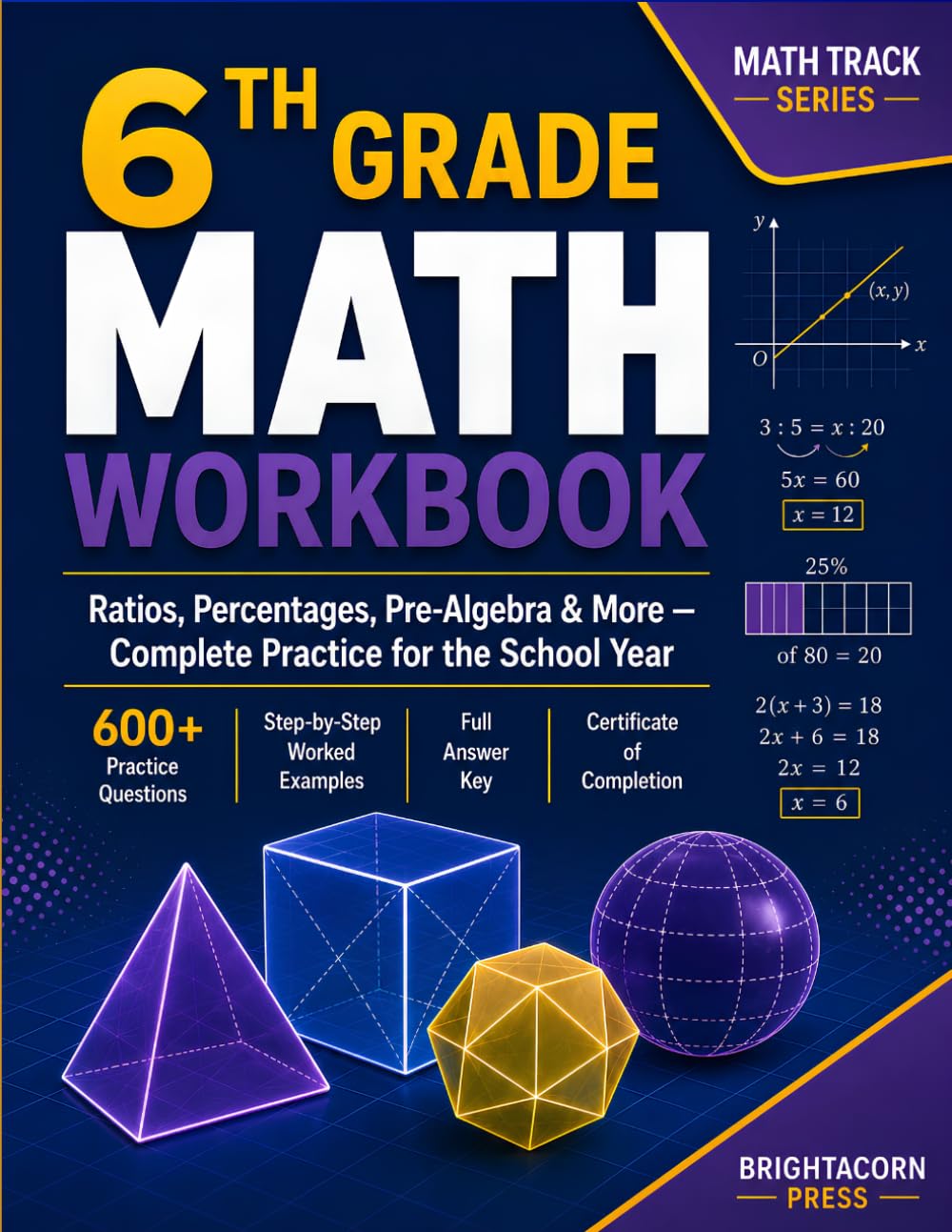 6th Grade Math Workbook: Ratios, Percentages, Pre-Algebra & More — Complete Practice for the School Year (Math Track)