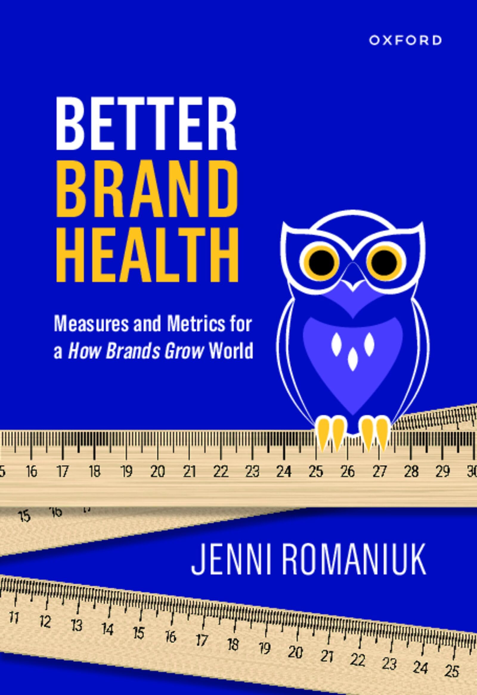 OXFORD UNIVERSITY PRESS Better Brand Health: Measures and Metrics for a How Brands Grow World