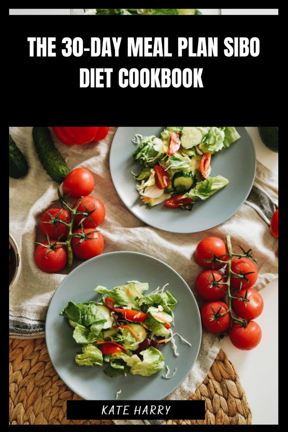 The 30-Day Meal Plan SIBO Diet Cookbook: Delicious Recipes for Digestive Balance, Symptom Relief and Gut Healing with Low-FODMAP Guidance and Portion Control