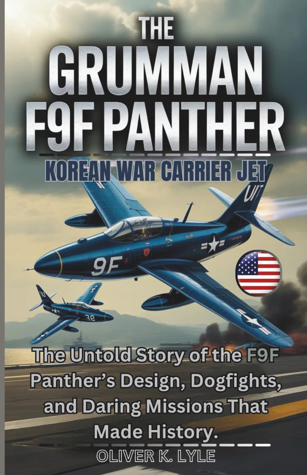 THE GRUMMAN F9F PANTHER – Korean War Carrier Jet: The Untold Story of the F9F Panther’s Design, Dogfights, and Daring Missions That Made History. ... of the World's Storied Military Aircraft)