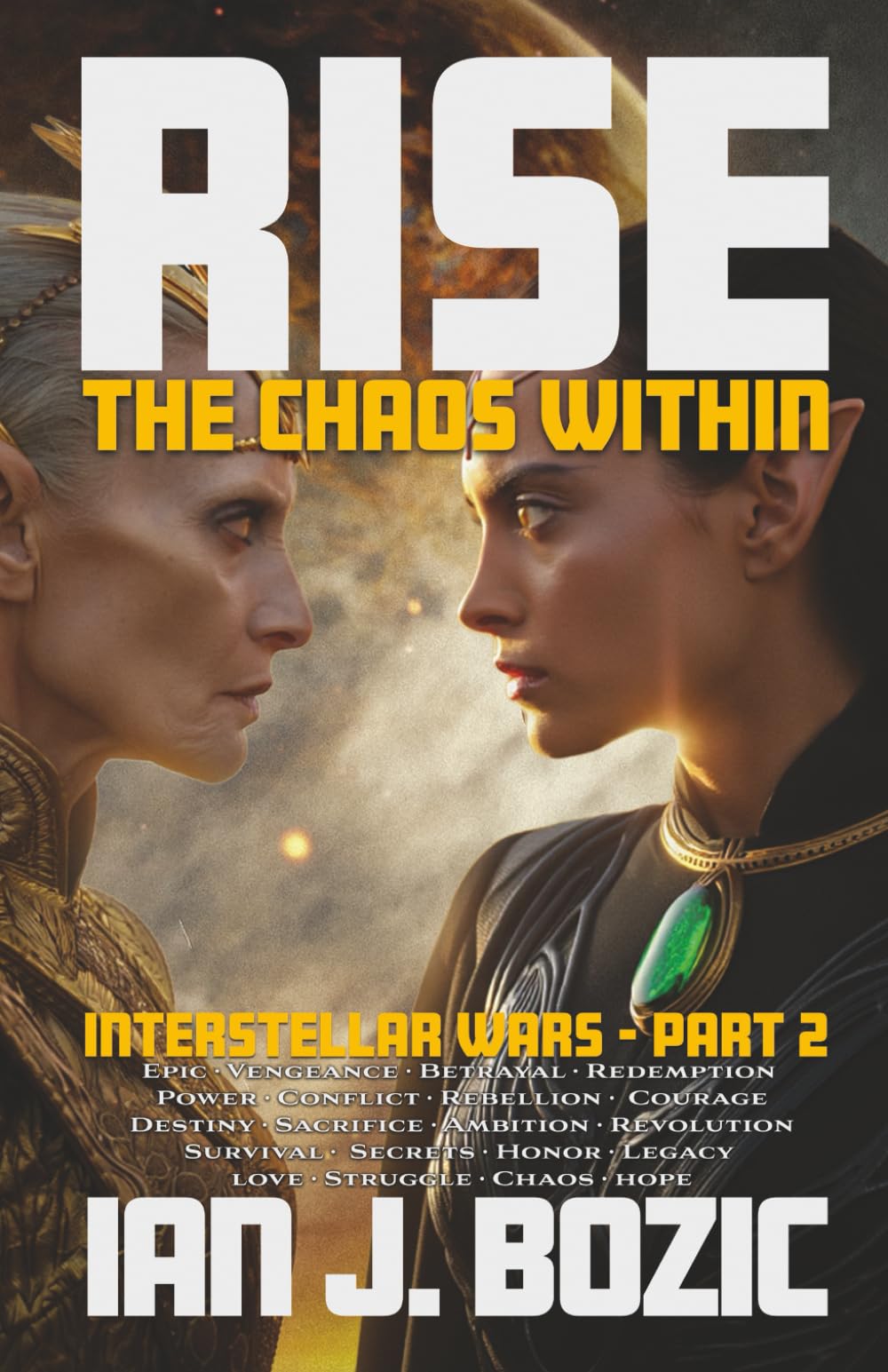 RISE: The Chaos Within: Interstellar Wars Part 2 | Epic, Vengeance, Betrayal, Redemption, Power, Conflict, Rebellion, Destiny, Sacrifice, Dark, Ambition, Revolution, Survival, Love,