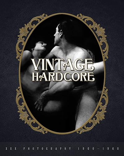 Vintage Hardcore: Xxx Photography 1900-1960