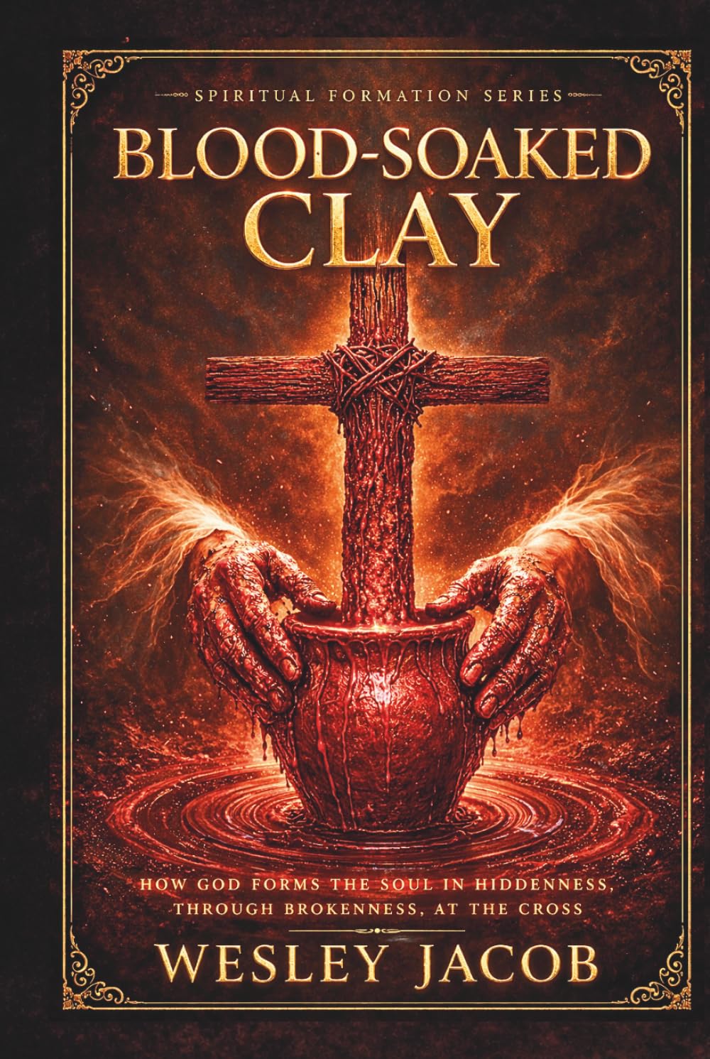 Blood-Soaked Clay (Spiritual Formation Series (Fire Within Series))