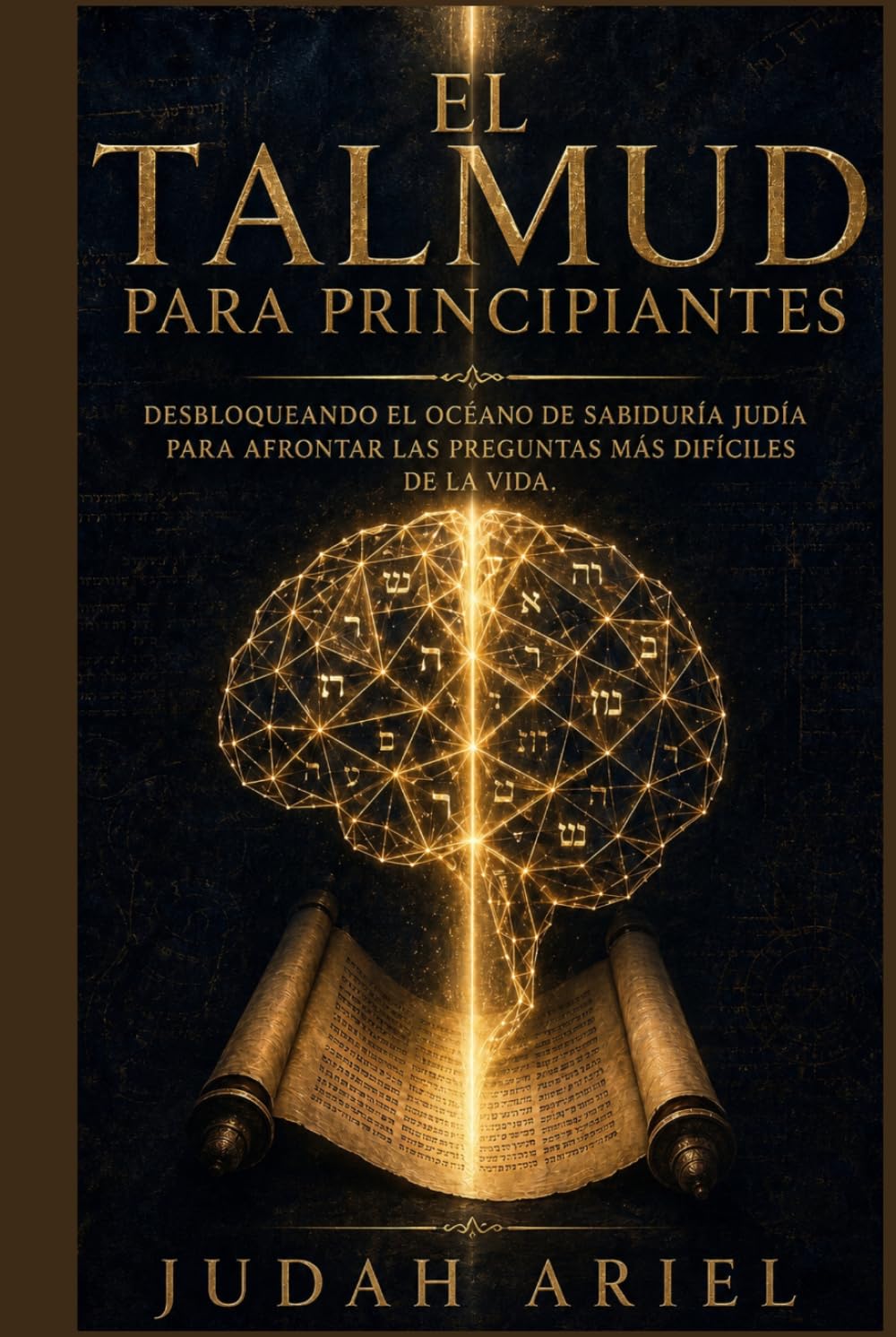 EL TALMUD PARA PRINCIPIANTES: Desbloqueando el Océano de Sabiduría Judía Para Afrontar las Preguntas más Difíciles de la Vida.