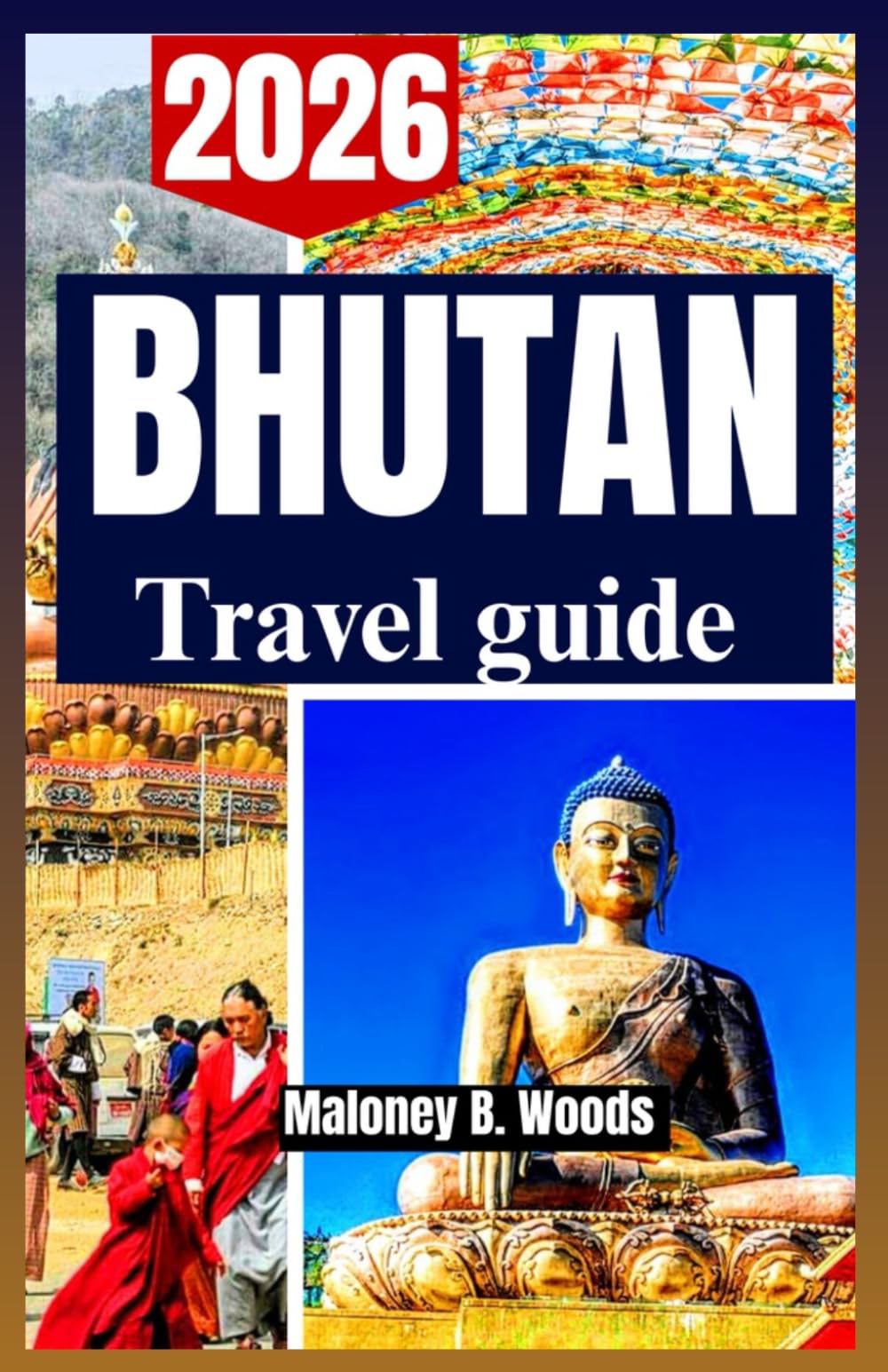 BHUTAN TRAVEL GUIDE 2026: Traveler’s manual, practical Itineraries, Culture, Quiet Routes for Mountains & Villages
