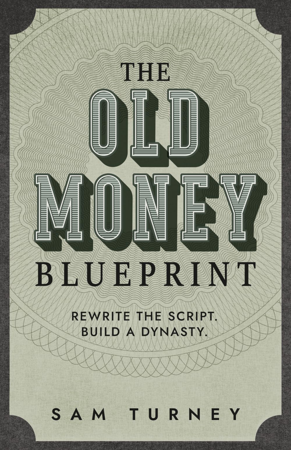 The Old Money Blueprint: Rewrite the Script. Build a Dynasty.