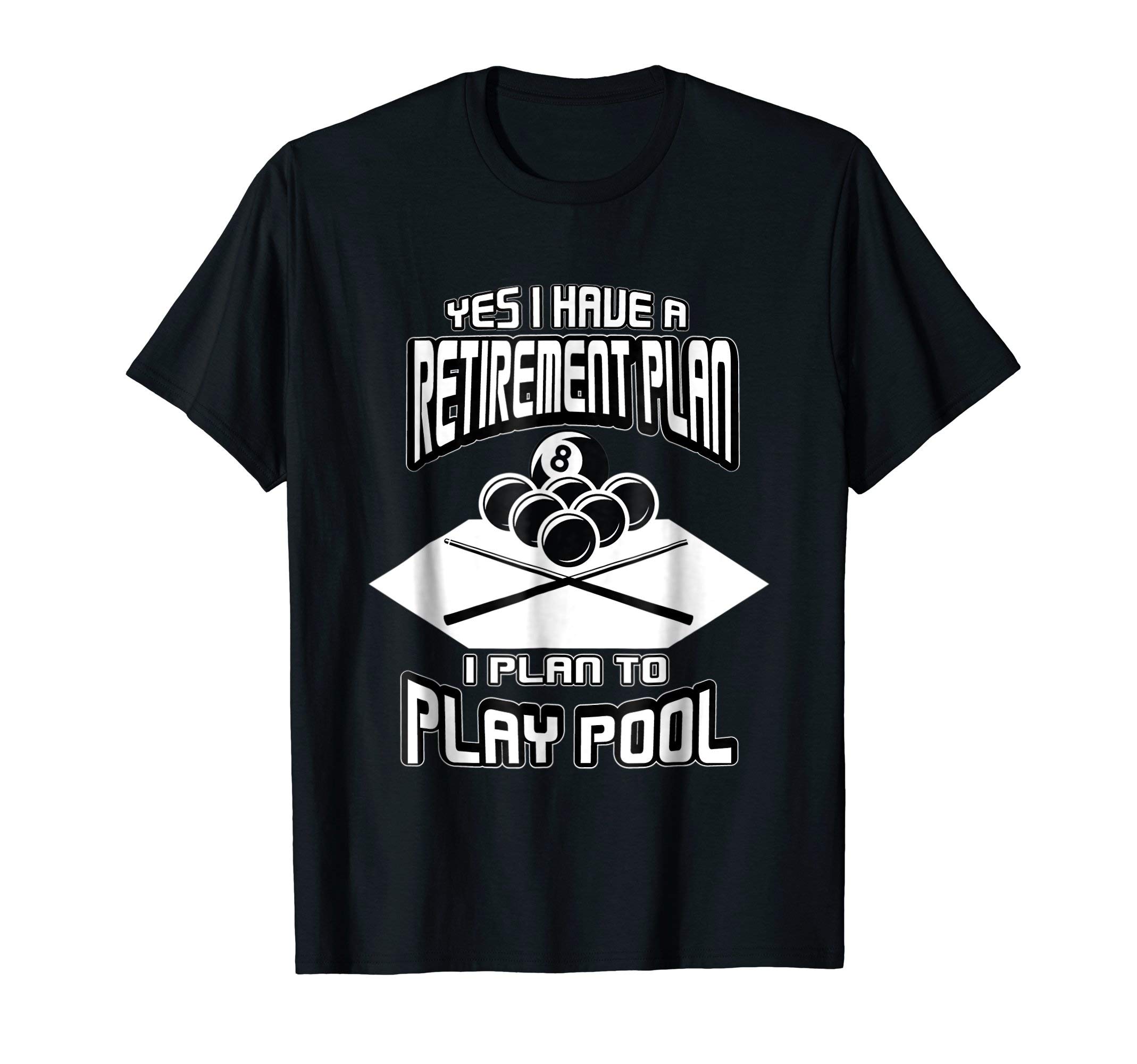 Yes I have a Retirement Plan Pool Player T-Shirt Billiard