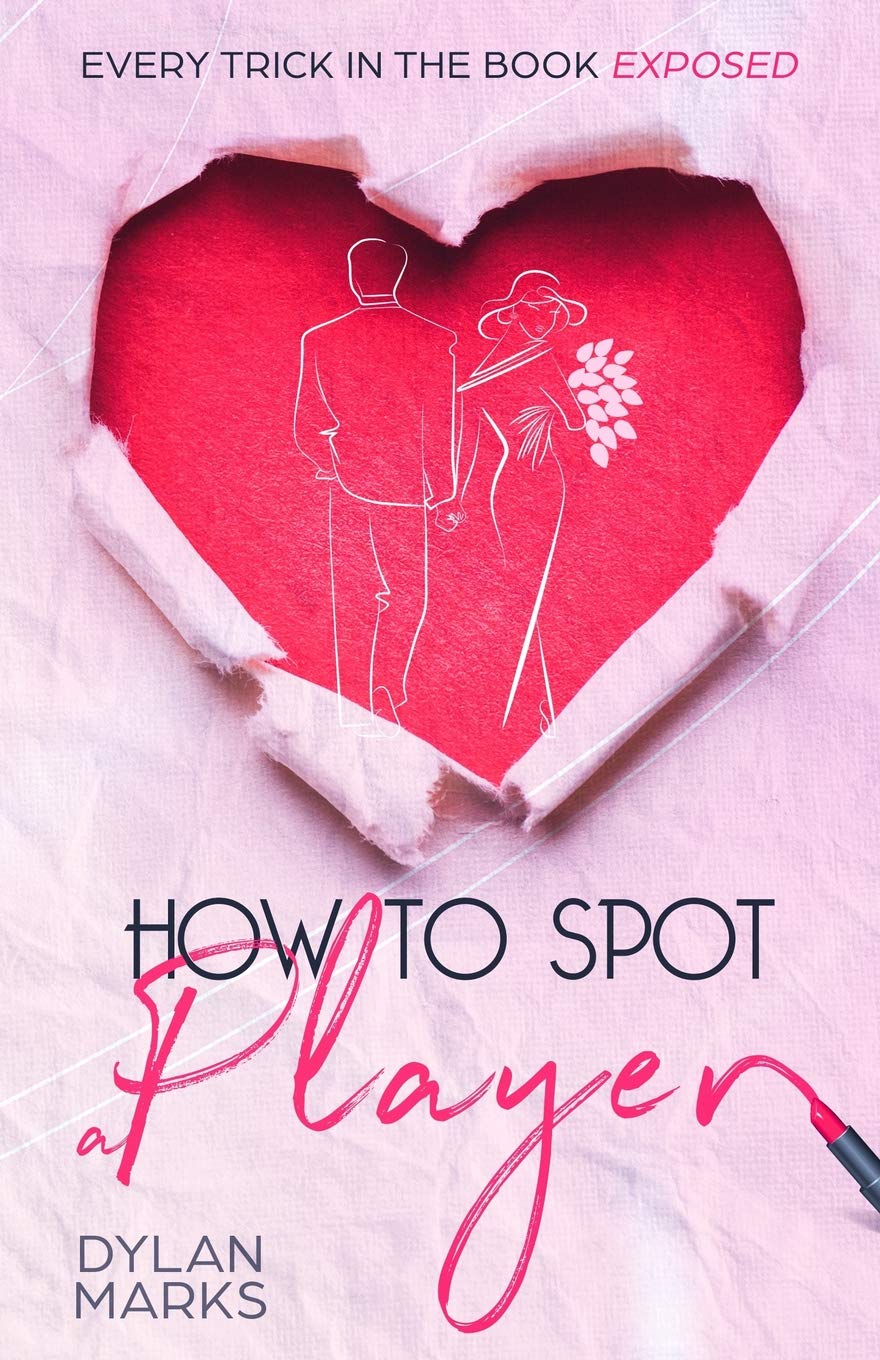 How to Spot A Player: Every trick in the book exposed: 1 (Practical Dating Advice for Women)